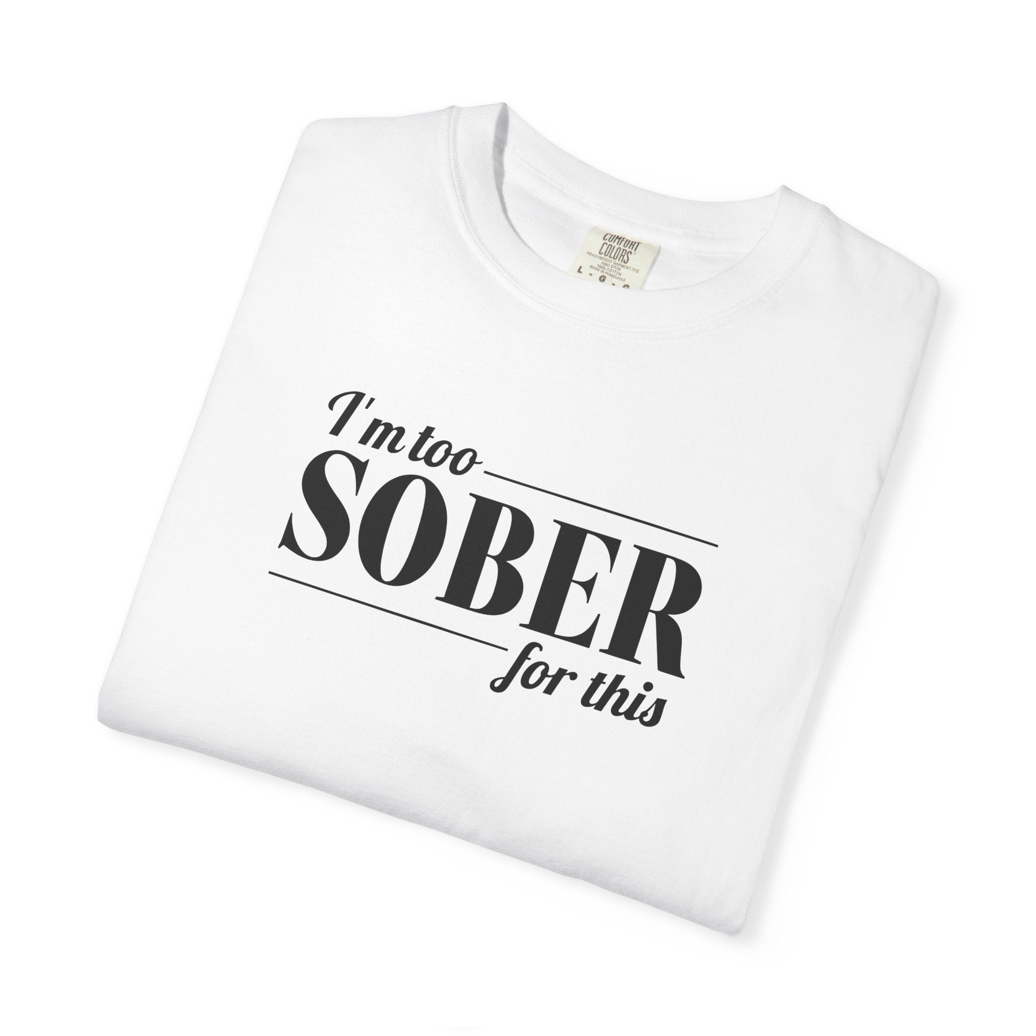 Unisex Garment-Dyed T-shirt I'm to sober tee