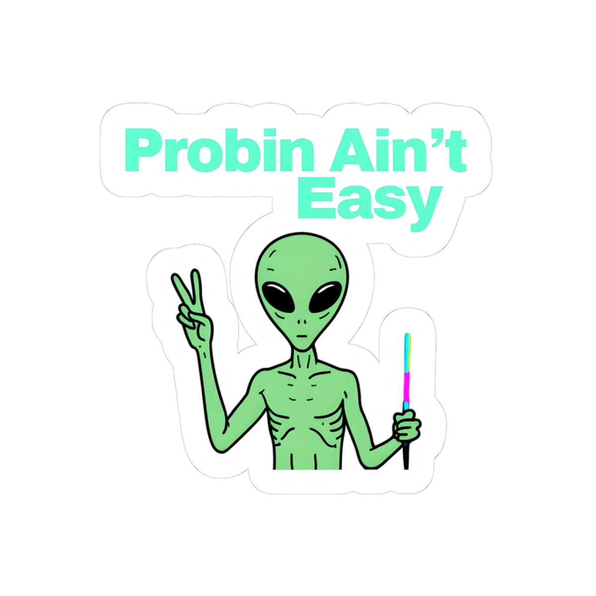 Probin Ain't Easy Alien Kiss-Cut Stickers - Fun & Quirky Decals for Laptop & Phone
