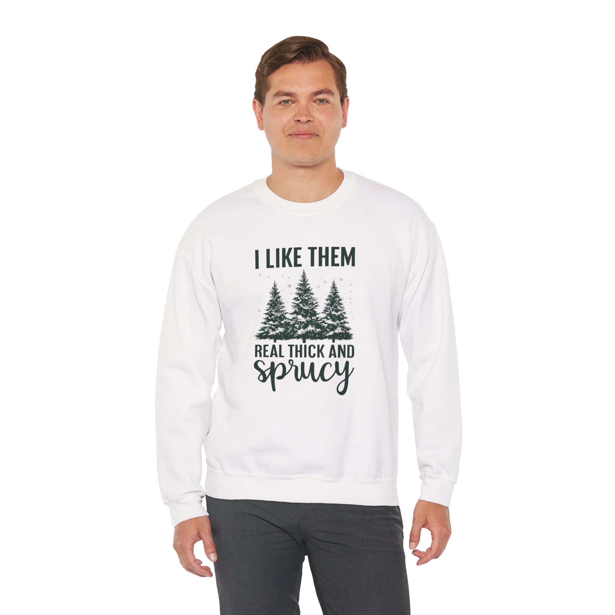 Sweatshirt — I Like Them Real Thick and Sprucy Pine Tree Crewneck