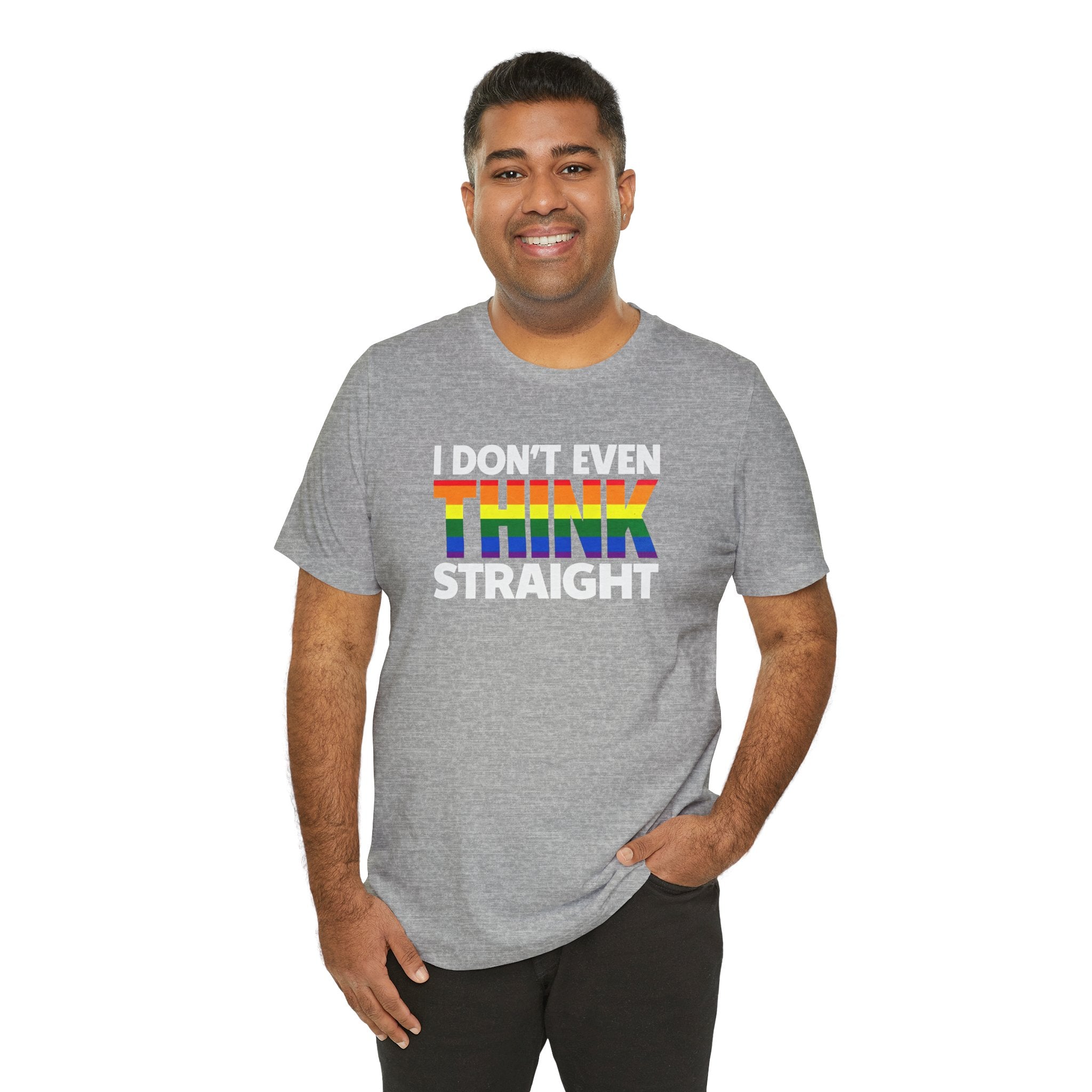 I Don't Even Think Straight Tee — Rainbow Pride Graphic T-Shirt
