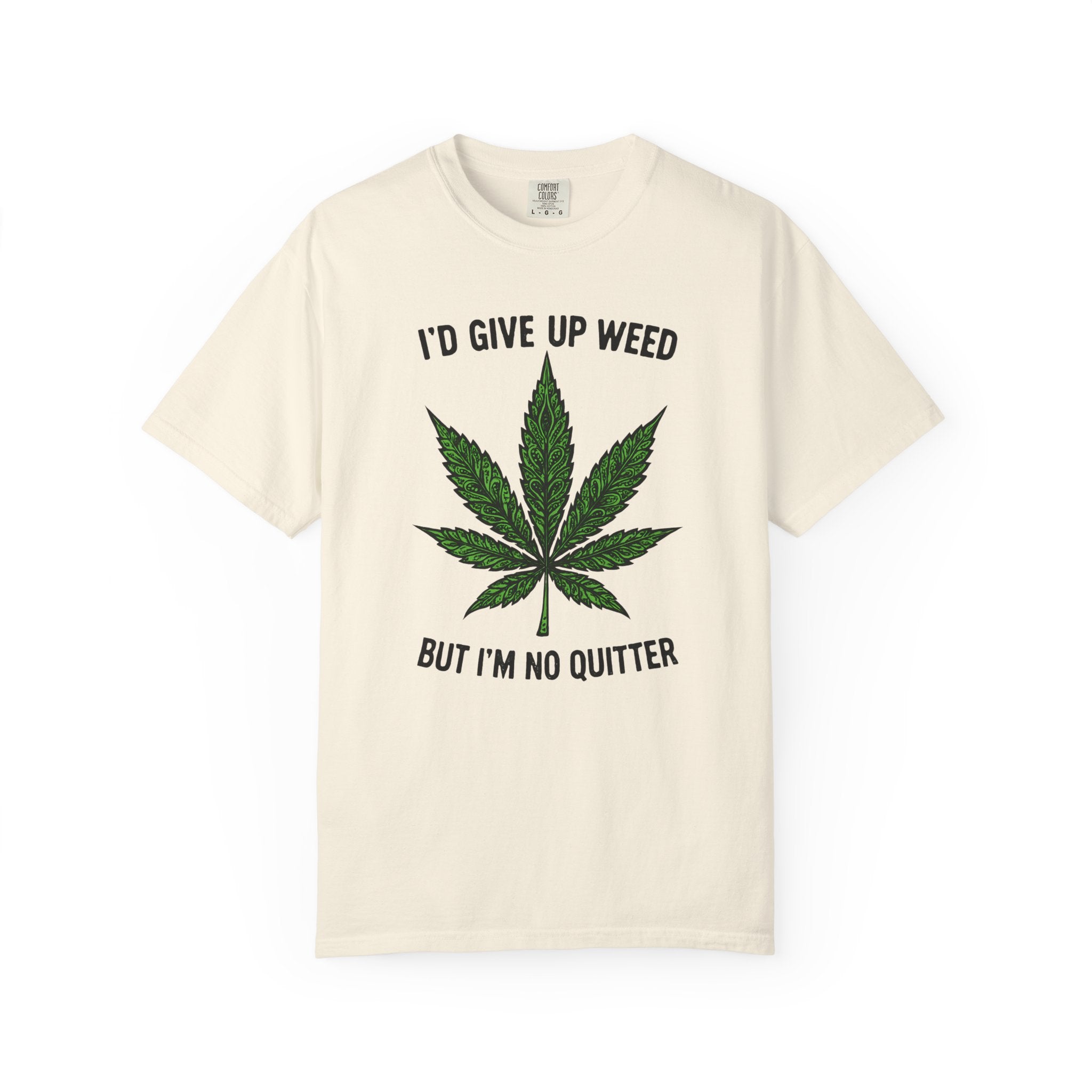 Cannabis Quote Unisex T-Shirt - 'I'd Give Up Weed But I'm No Quitter'