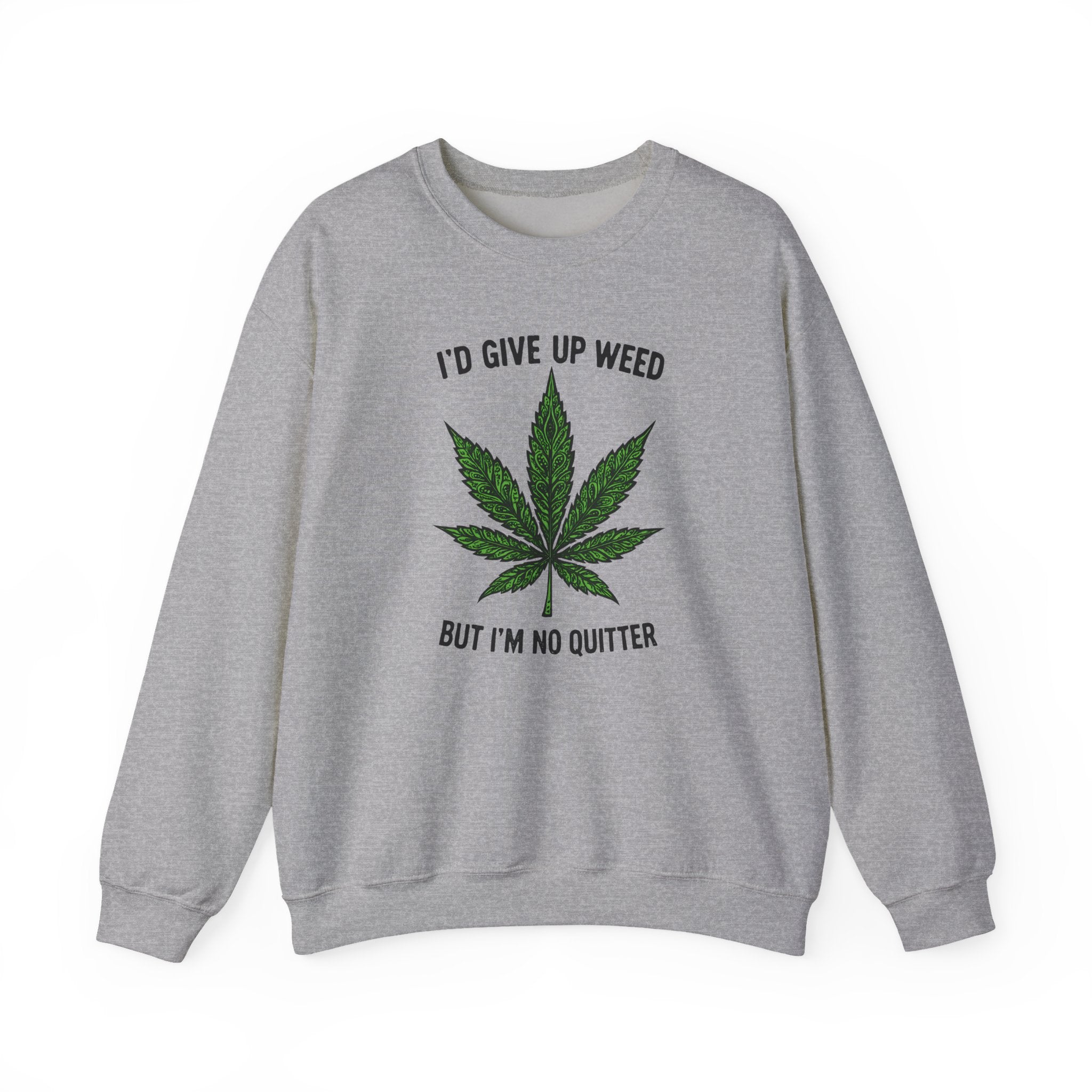 I'd Give Up Weed Crewneck Sweatshirt