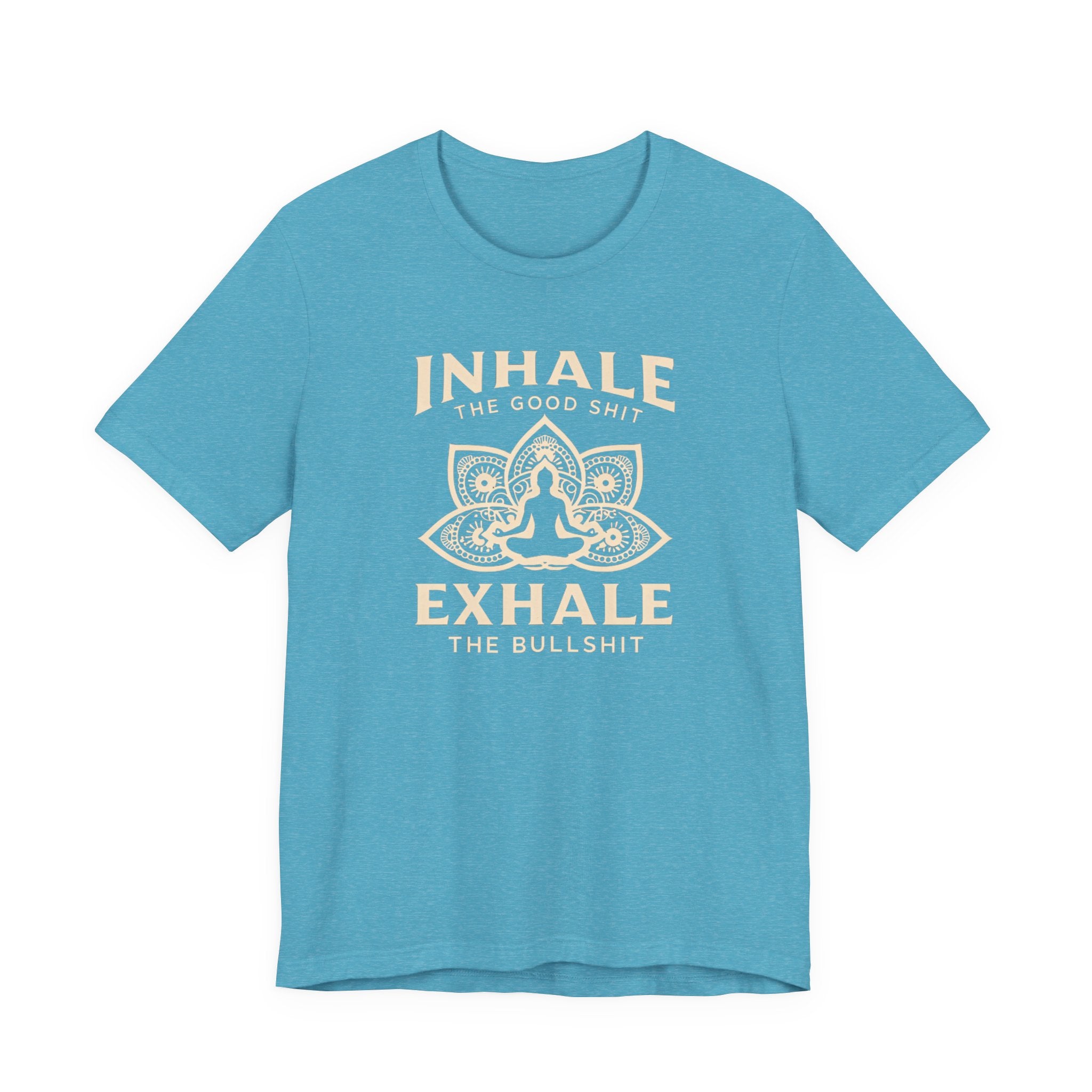 Inhale the Good, Exhale the Bullshit T-Shirt — Yoga Meditation Graphic Tee