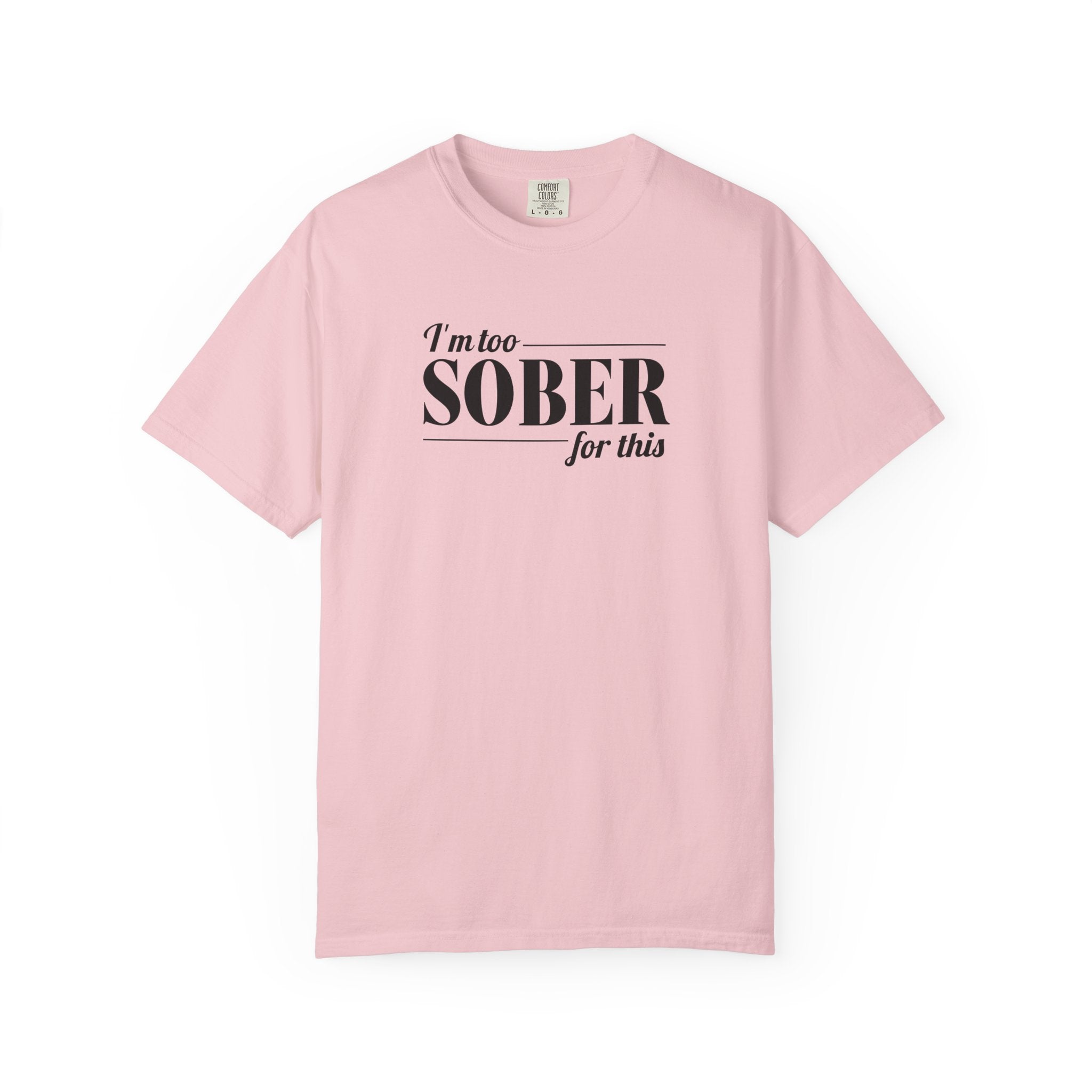 Unisex Garment-Dyed T-shirt I'm to sober tee