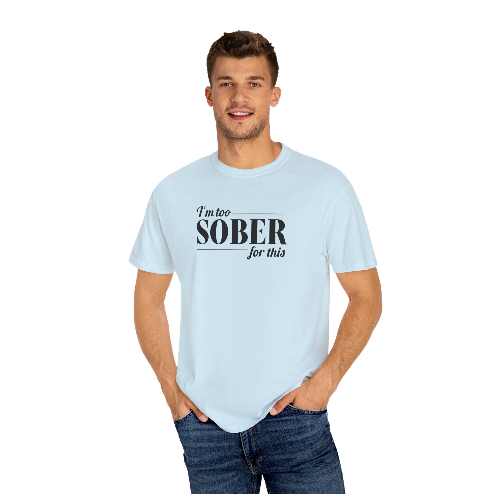 Unisex Garment-Dyed T-shirt I'm to sober tee