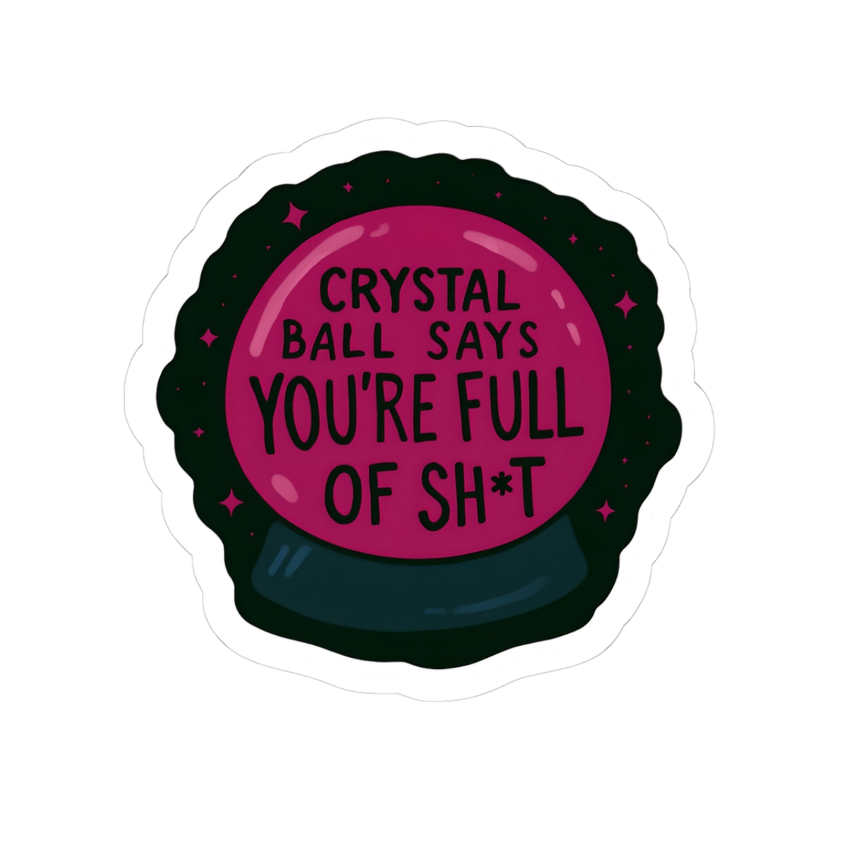 Crystal Ball 'You're Full of Sh*t' Stickers - Fun & Sassy Vinyl Decals