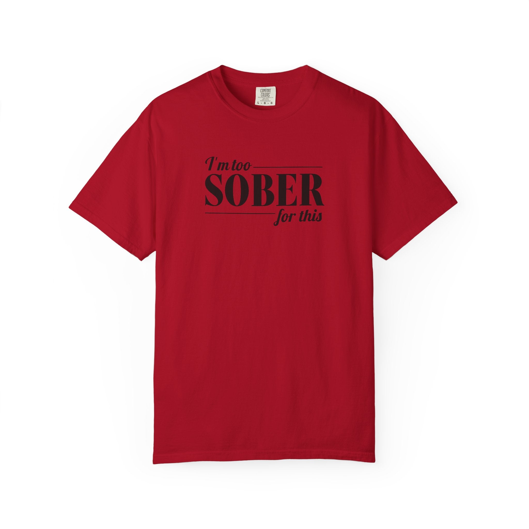 Unisex Garment-Dyed T-shirt I'm to sober tee