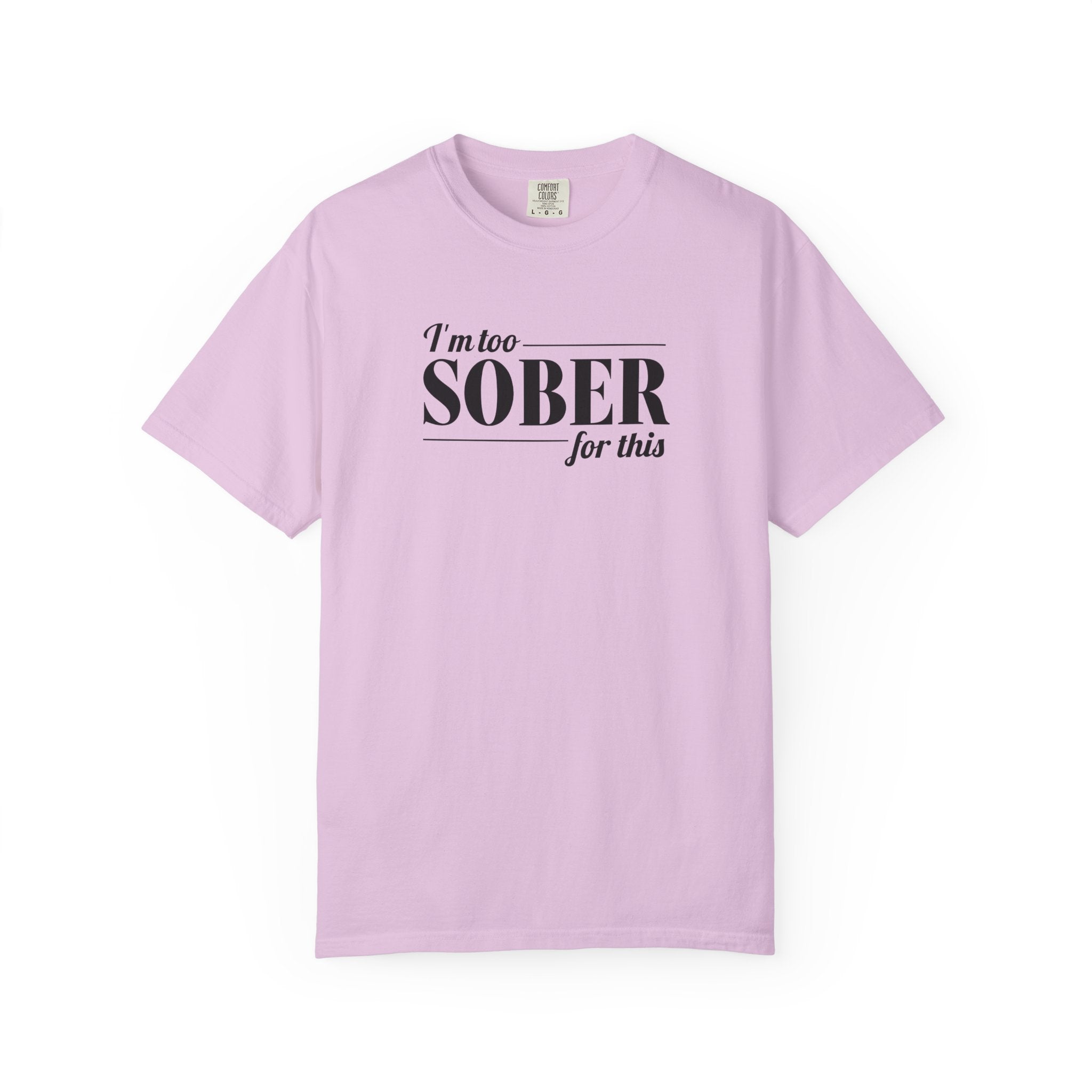 Unisex Garment-Dyed T-shirt I'm to sober tee