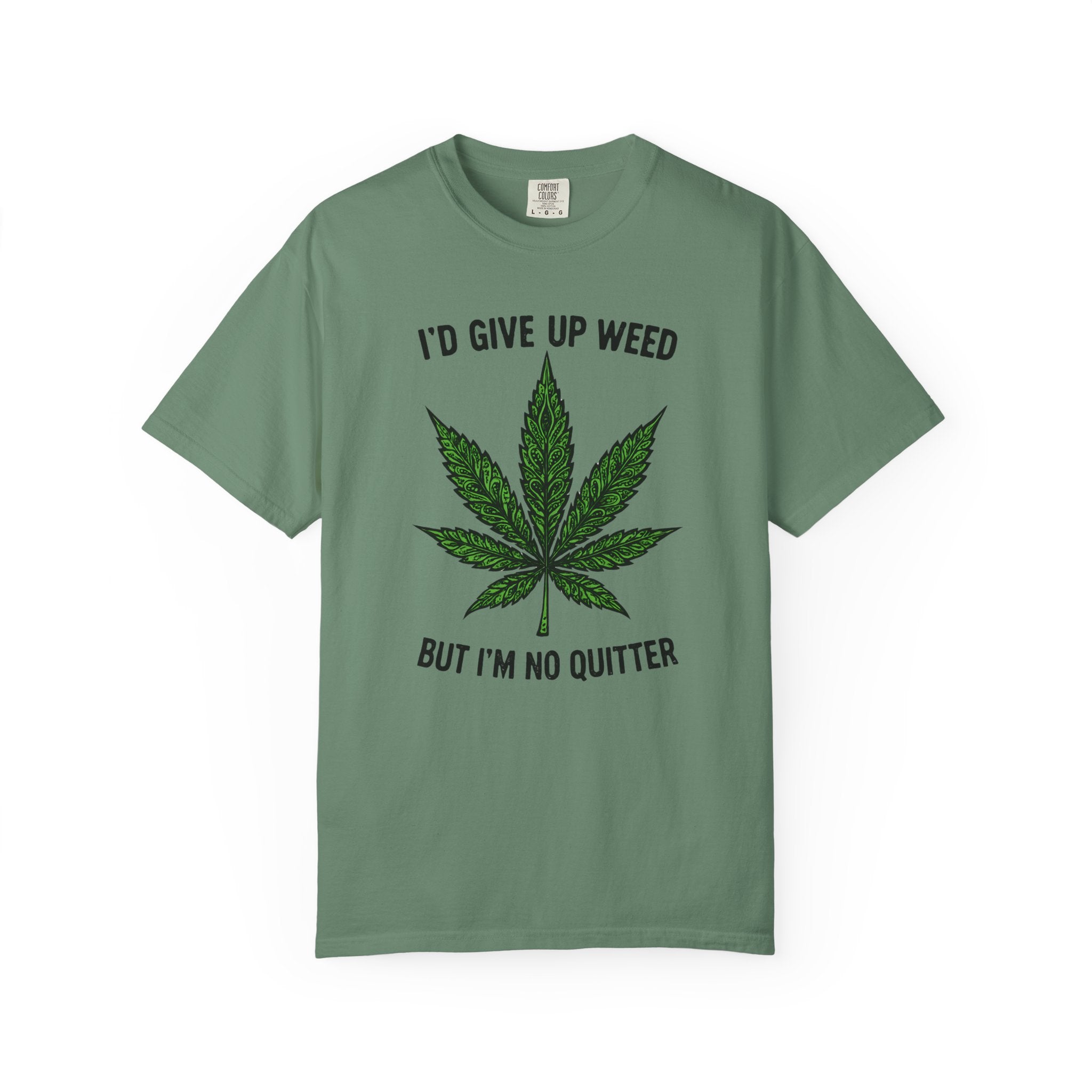 Cannabis Quote Unisex T-Shirt - 'I'd Give Up Weed But I'm No Quitter'