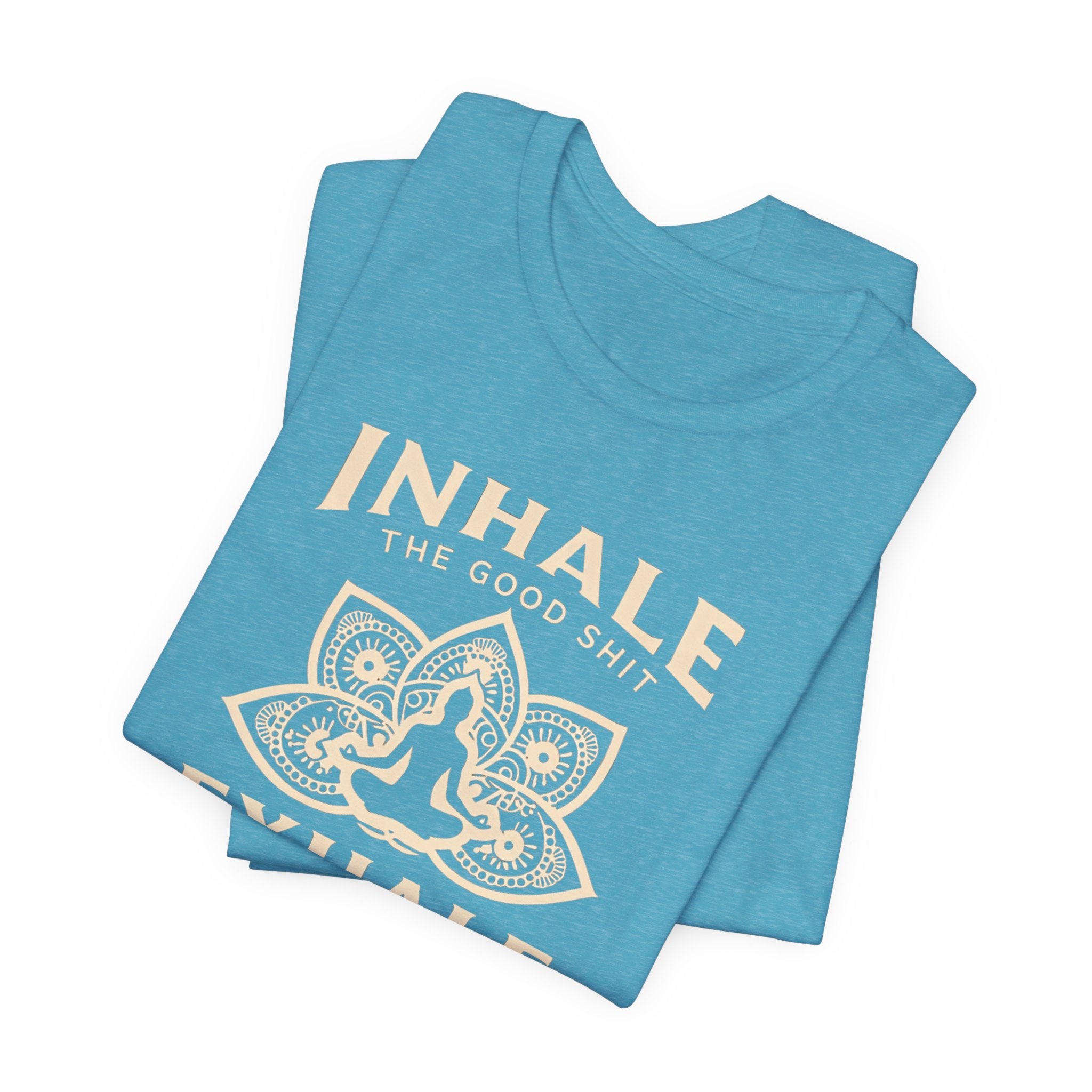 Inhale the Good, Exhale the Bullshit T-Shirt — Yoga Meditation Graphic Tee