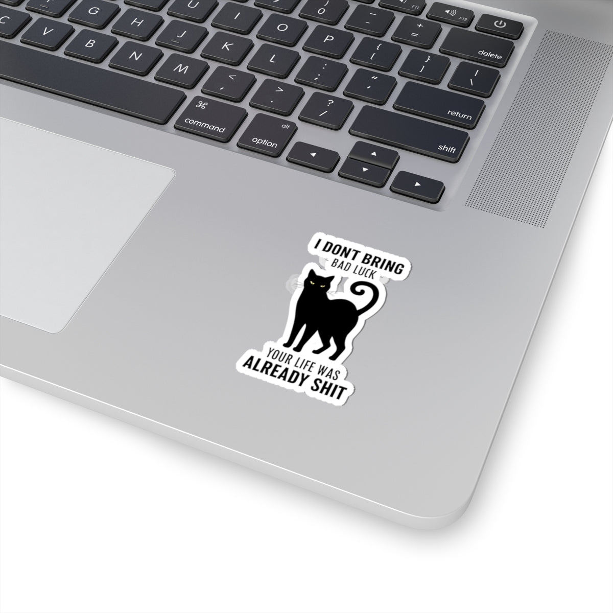 Funny Black Cat Kiss-Cut Stickers - "I Don't Bring Bad Luck, Your Life Was Already Shit" - Perfect for Laptop, Notebooks, and More!