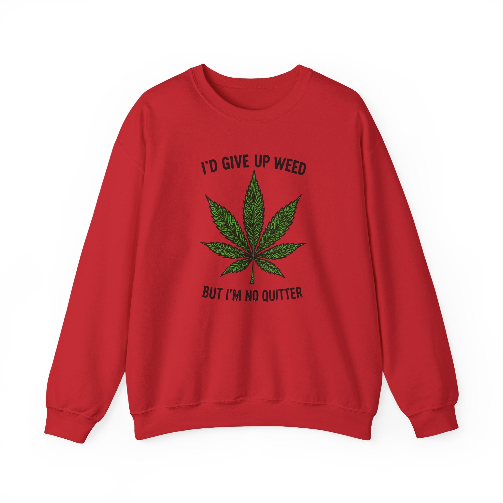 I'd Give Up Weed Crewneck Sweatshirt