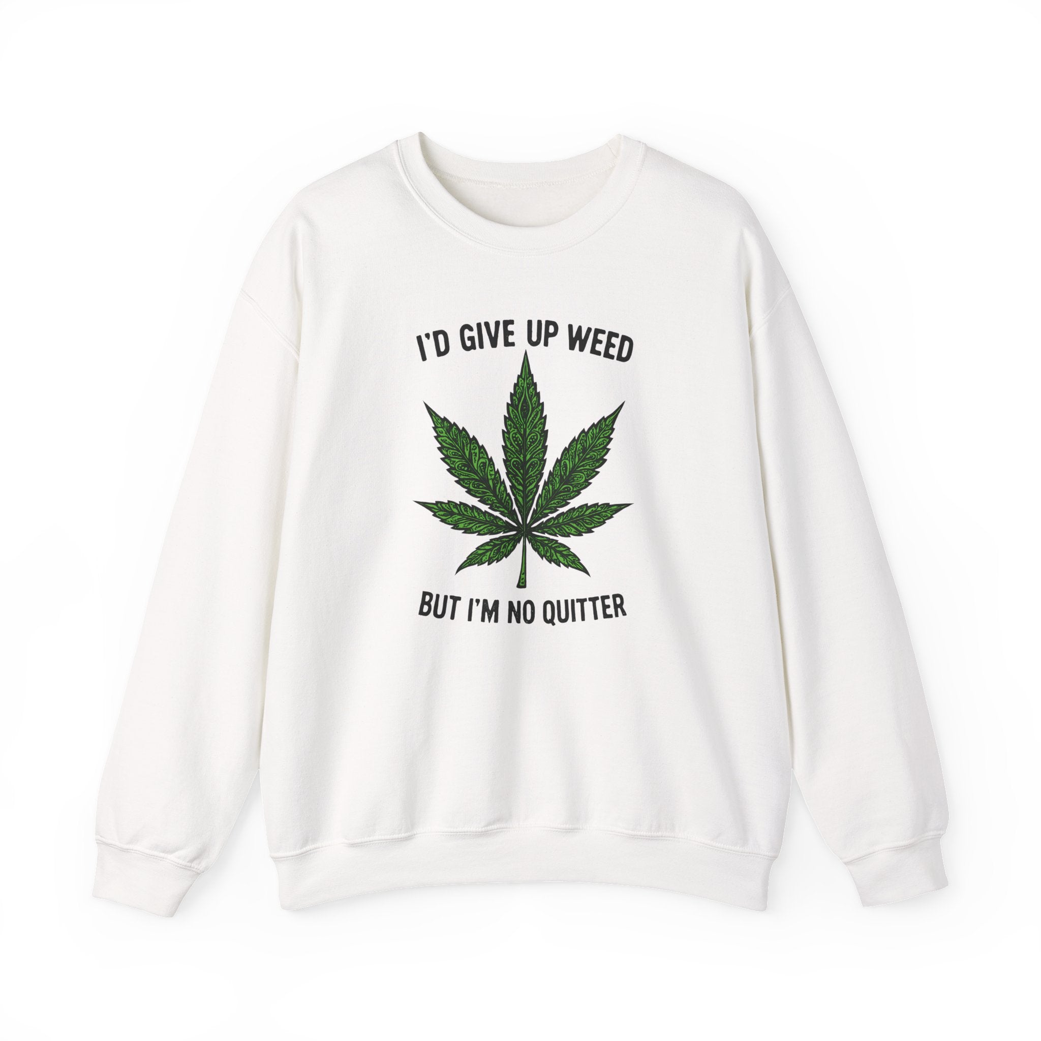 I'd Give Up Weed Crewneck Sweatshirt
