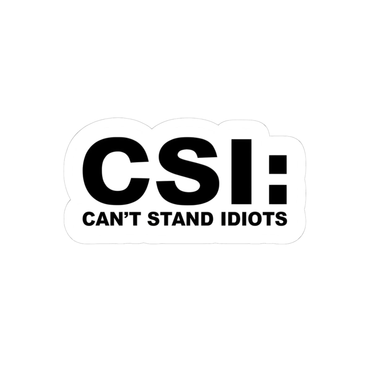 Funny Kiss-Cut Stickers | CSI: Can't Stand Idiots Laptop Decals