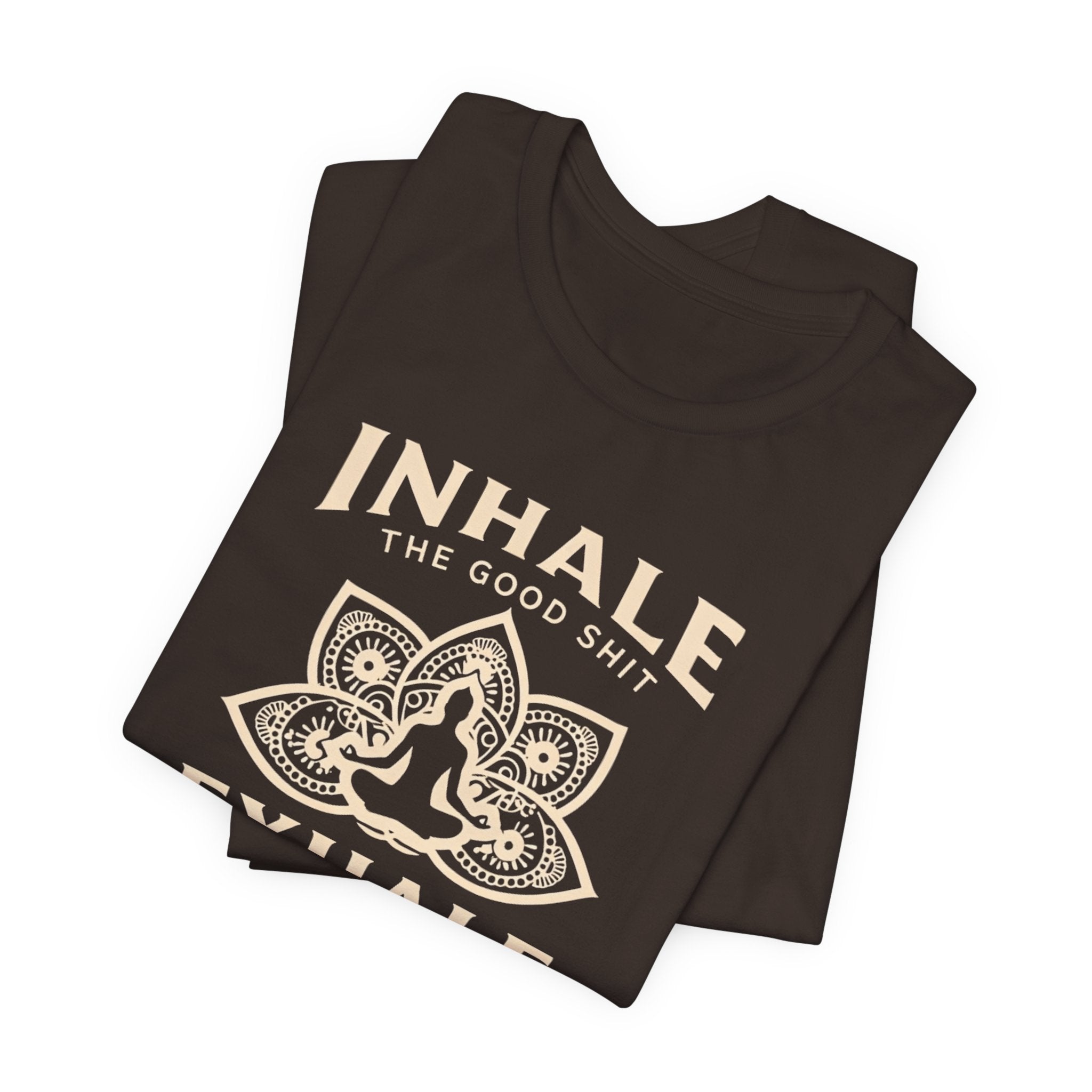 Inhale the Good, Exhale the Bullshit T-Shirt — Yoga Meditation Graphic Tee