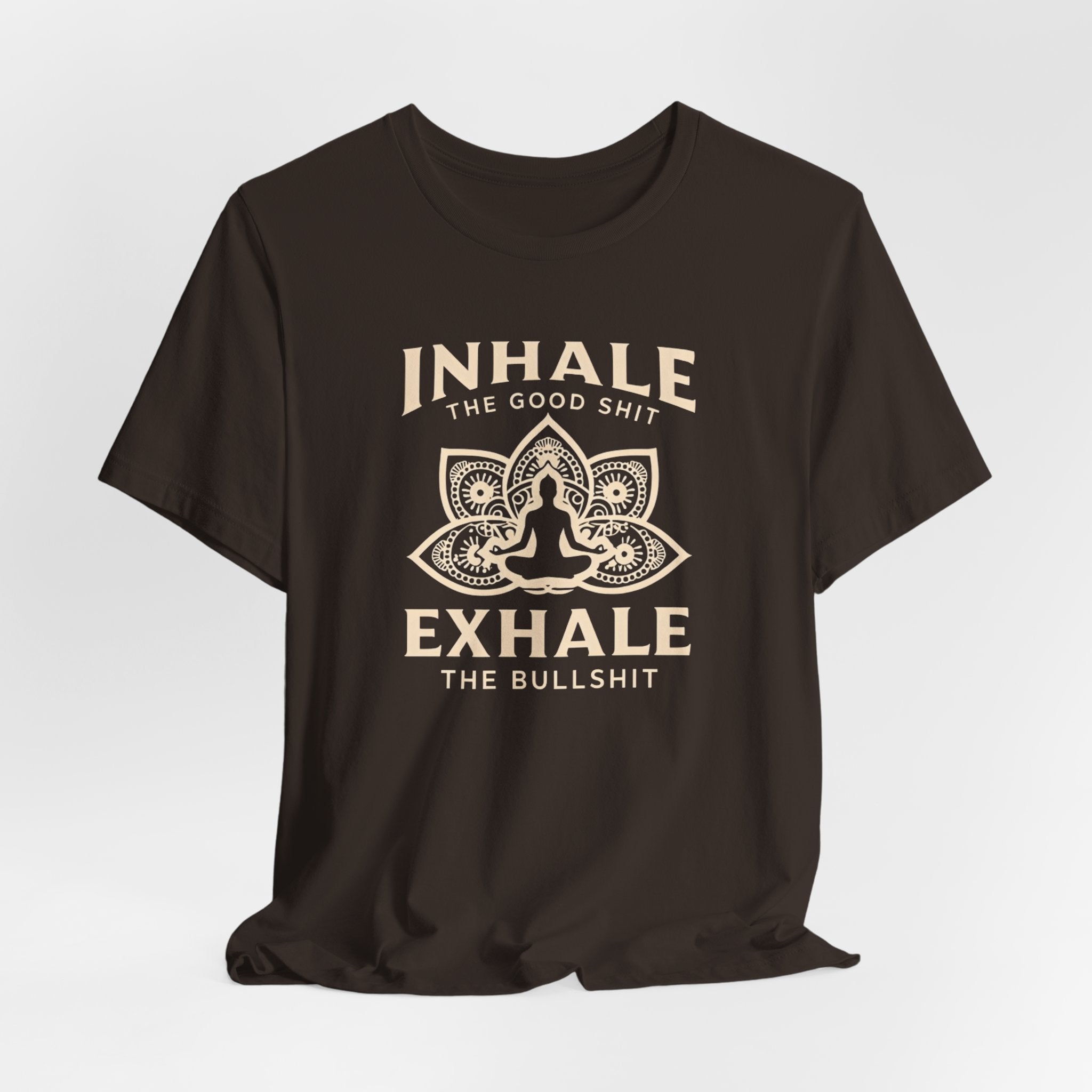 Inhale the Good, Exhale the Bullshit T-Shirt — Yoga Meditation Graphic Tee