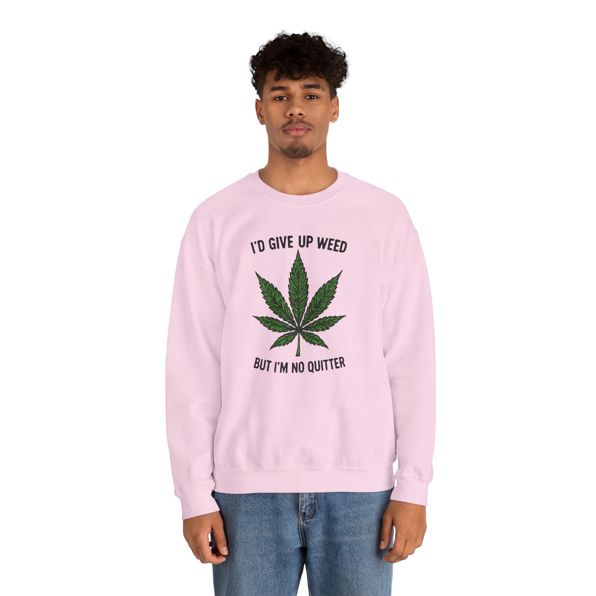 I'd Give Up Weed Crewneck Sweatshirt