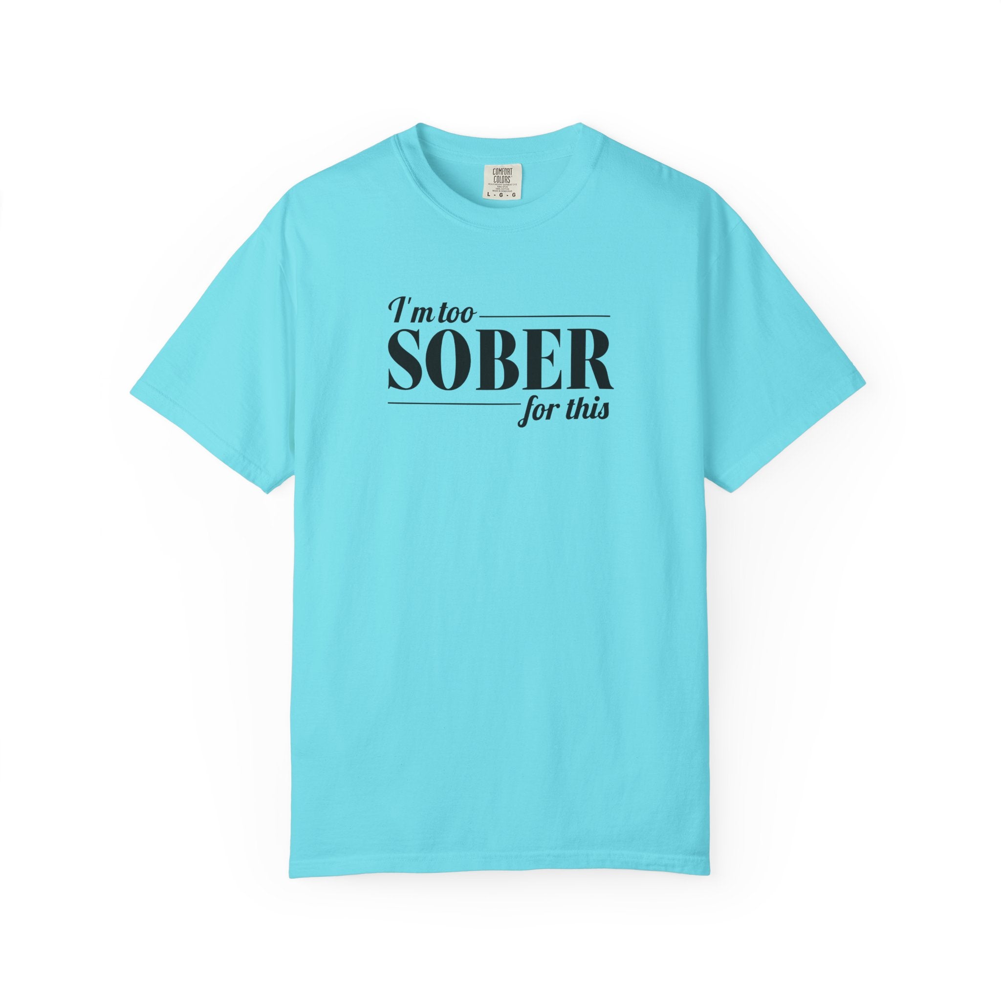 Unisex Garment-Dyed T-shirt I'm to sober tee