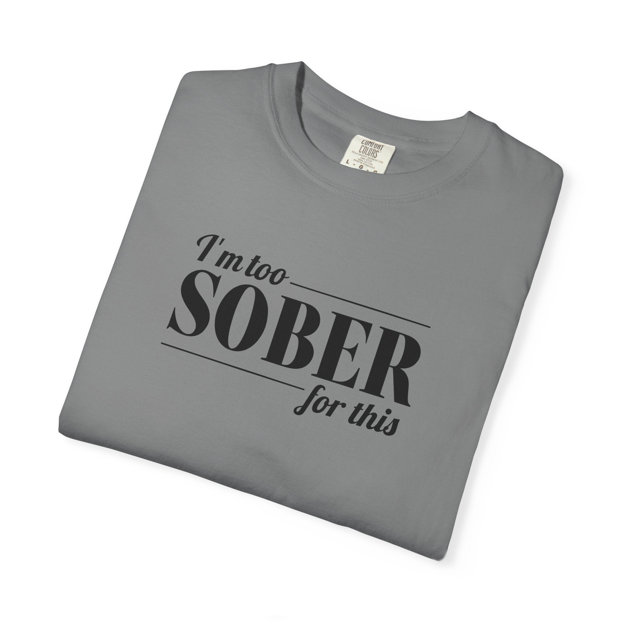 Unisex Garment-Dyed T-shirt I'm to sober tee