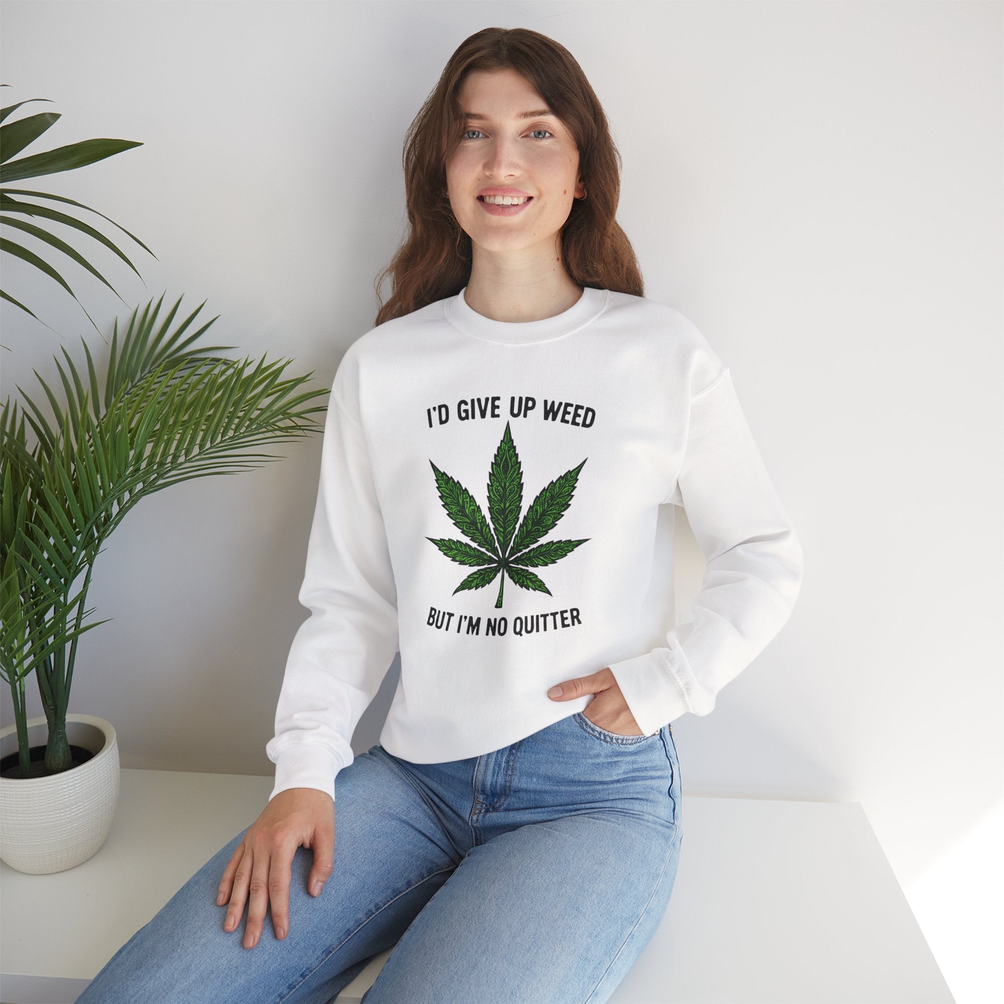 I'd Give Up Weed Crewneck Sweatshirt