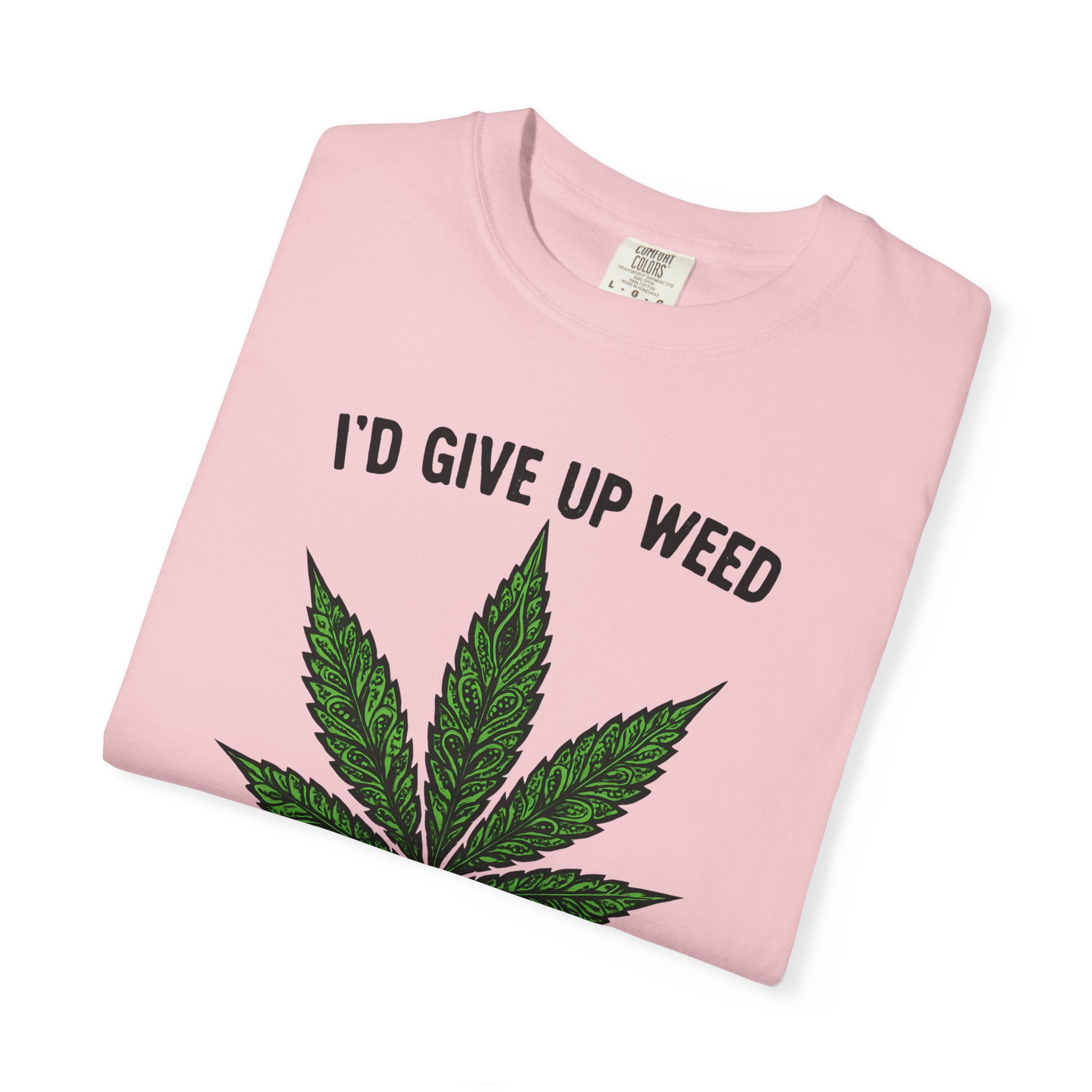Cannabis Quote Unisex T-Shirt - 'I'd Give Up Weed But I'm No Quitter'