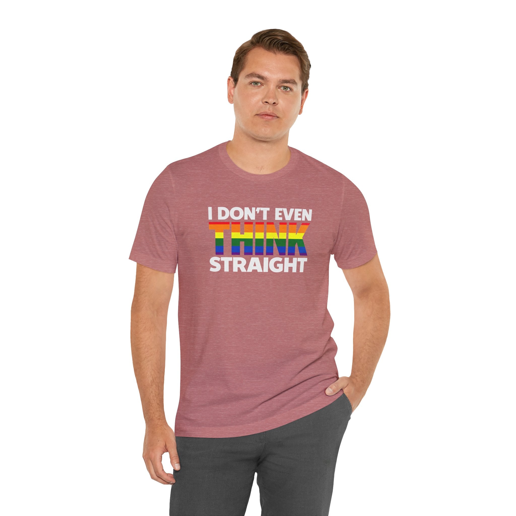 I Don't Even Think Straight Tee — Rainbow Pride Graphic T-Shirt