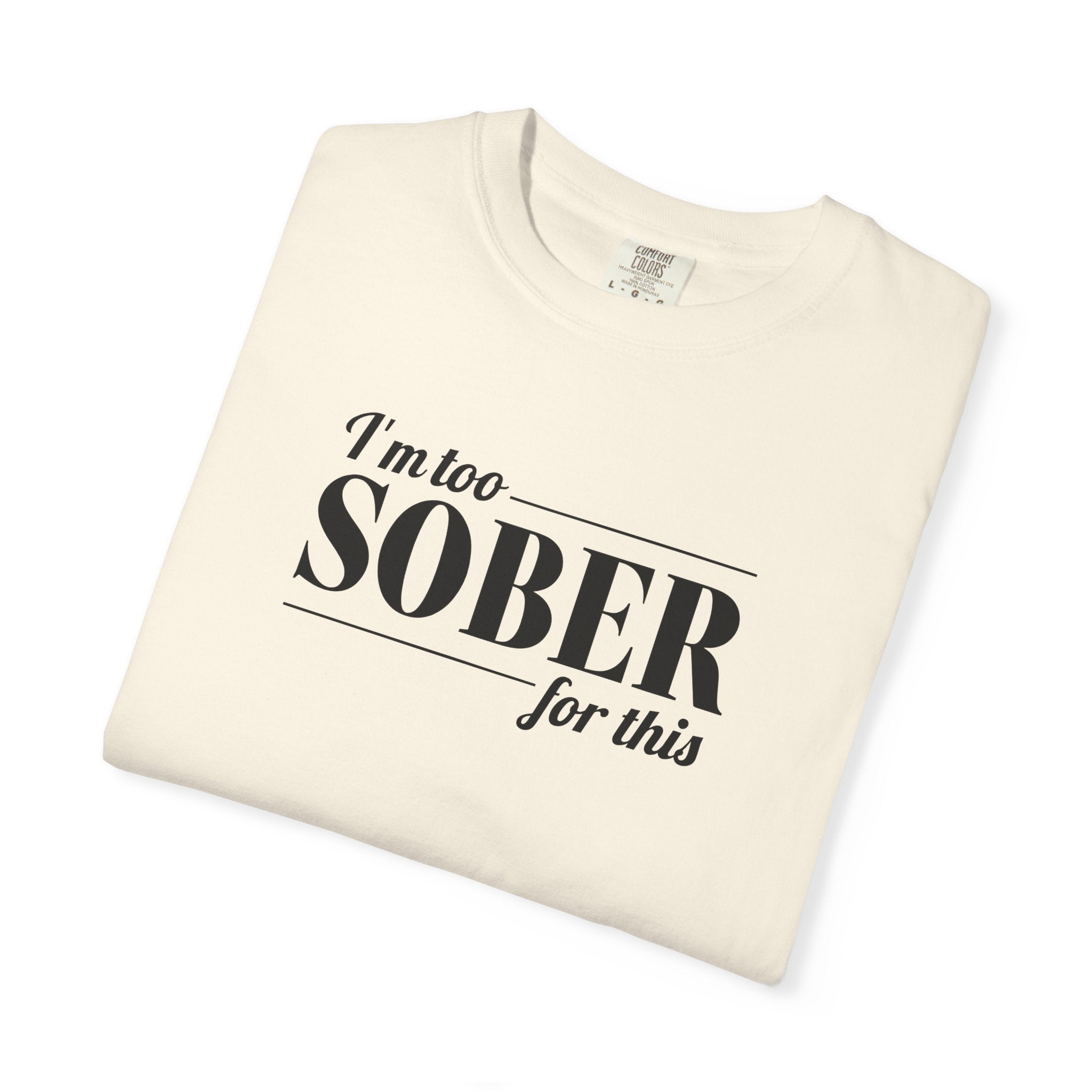 Unisex Garment-Dyed T-shirt I'm to sober tee