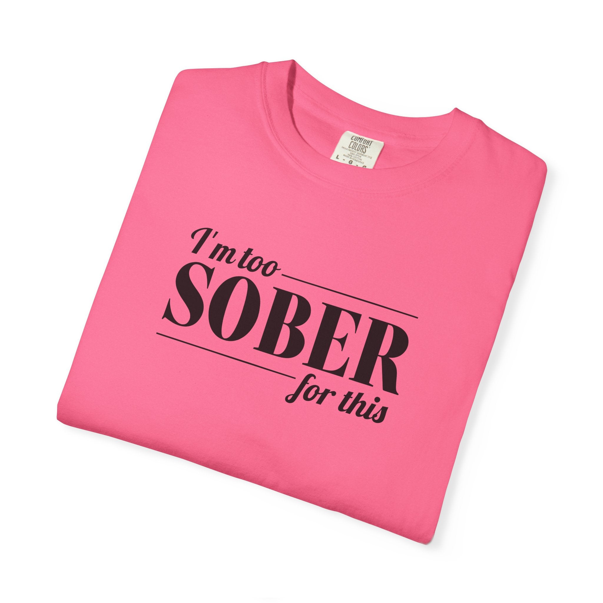 Unisex Garment-Dyed T-shirt I'm to sober tee
