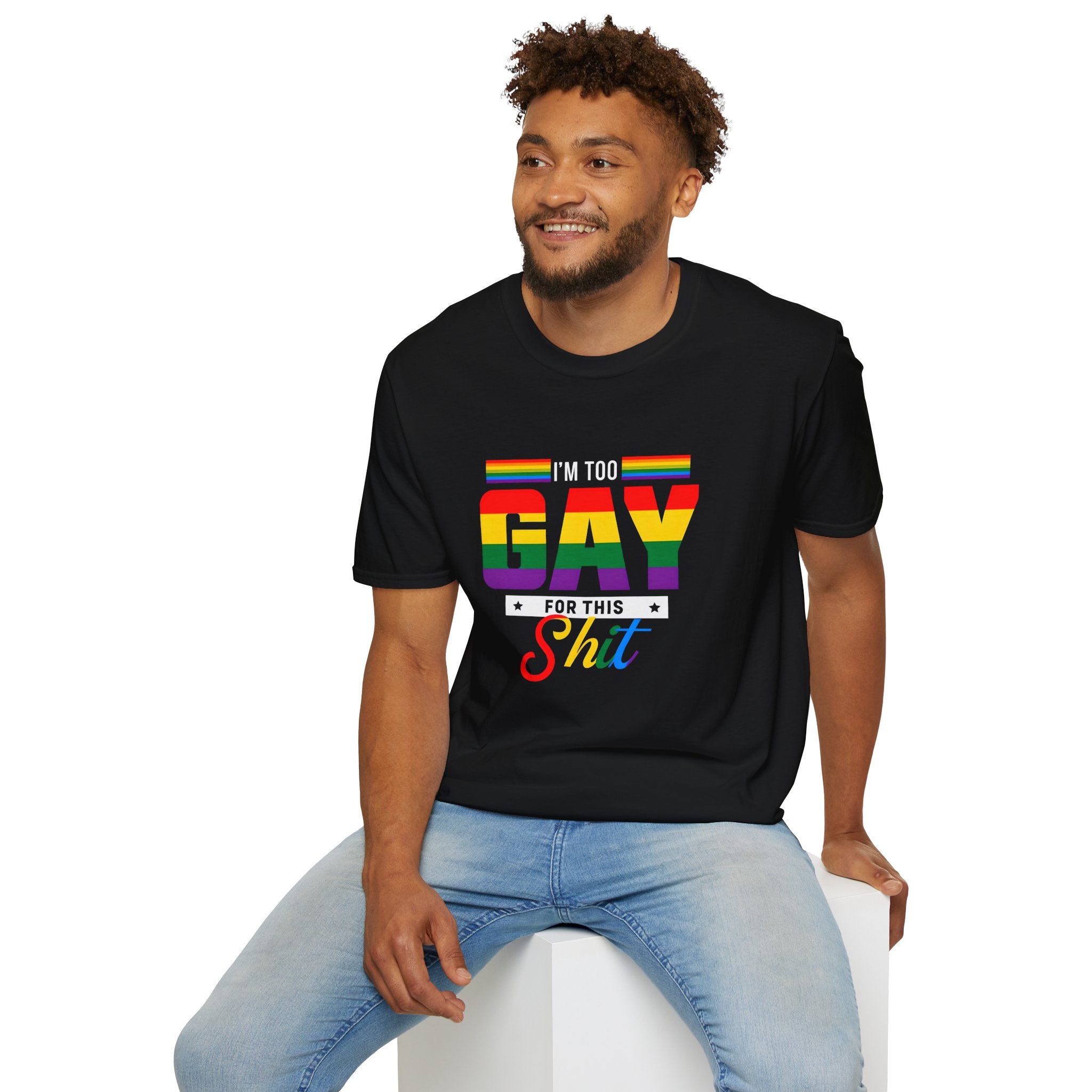 Too Gay For This Shit Rainbow T-Shirt — LGBTQ Pride Graphic Tee