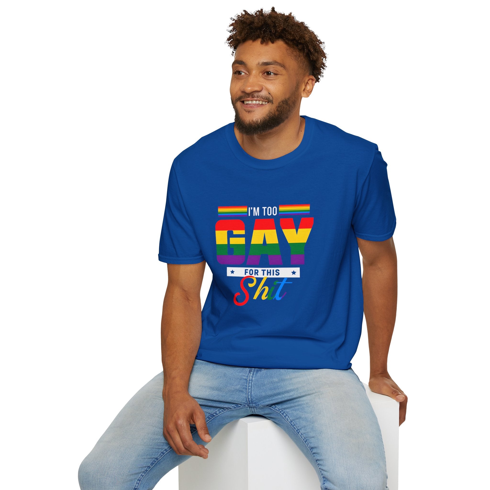 Too Gay For This Shit Rainbow T-Shirt — LGBTQ Pride Graphic Tee