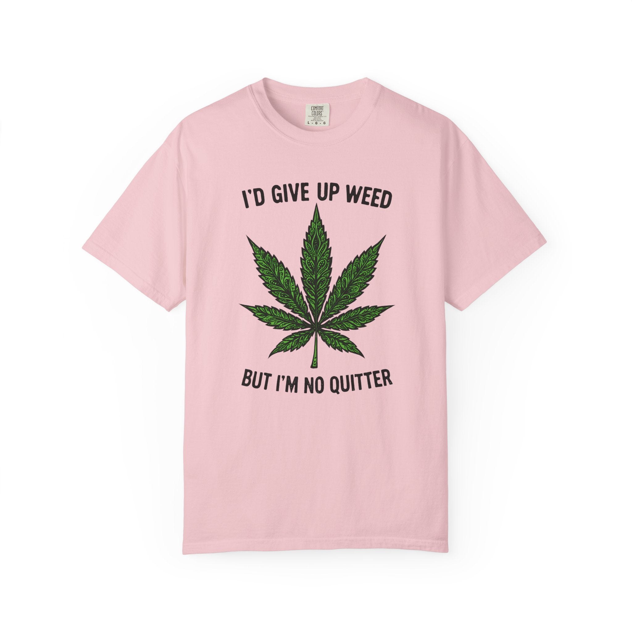 Cannabis Quote Unisex T-Shirt - 'I'd Give Up Weed But I'm No Quitter'