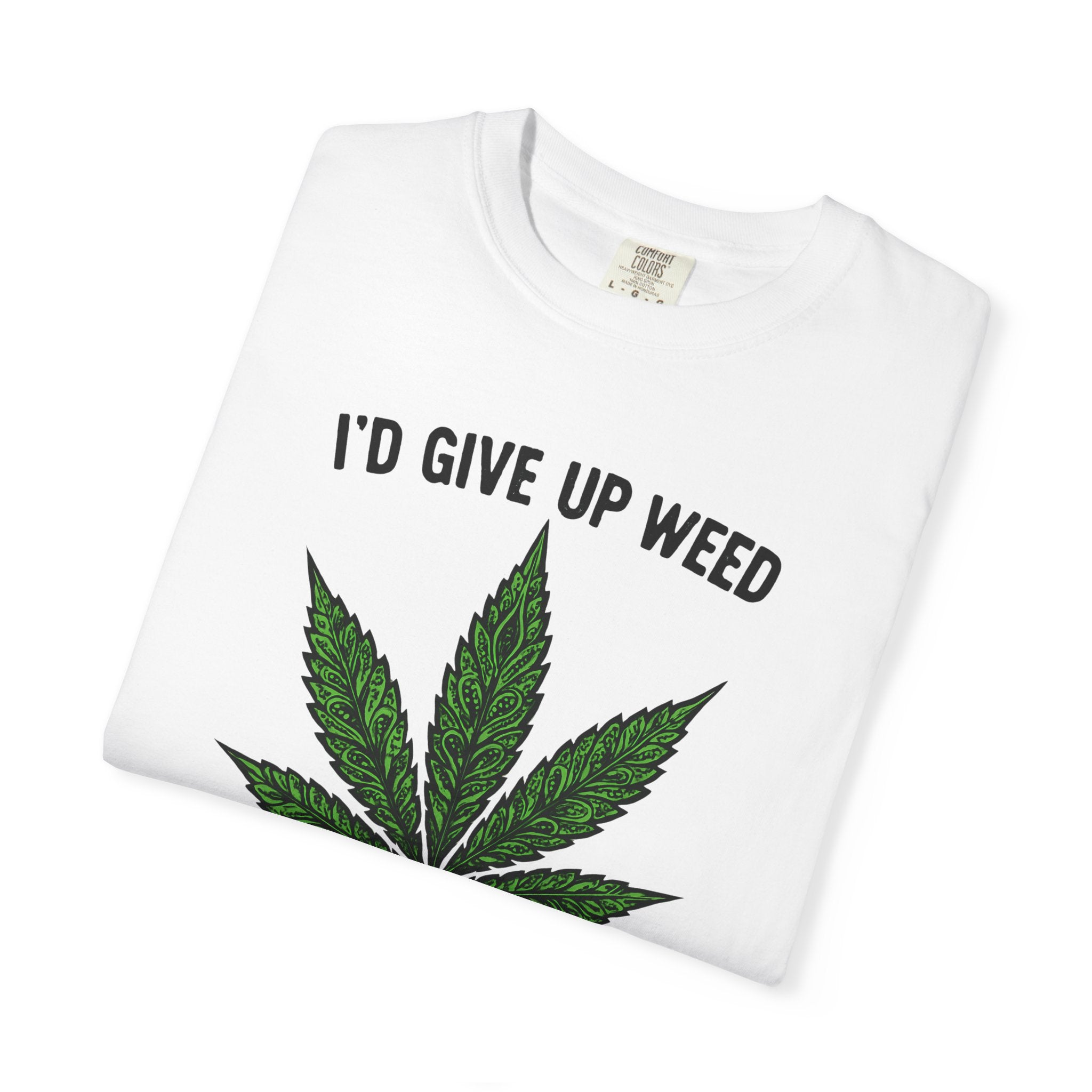 Cannabis Quote Unisex T-Shirt - 'I'd Give Up Weed But I'm No Quitter'