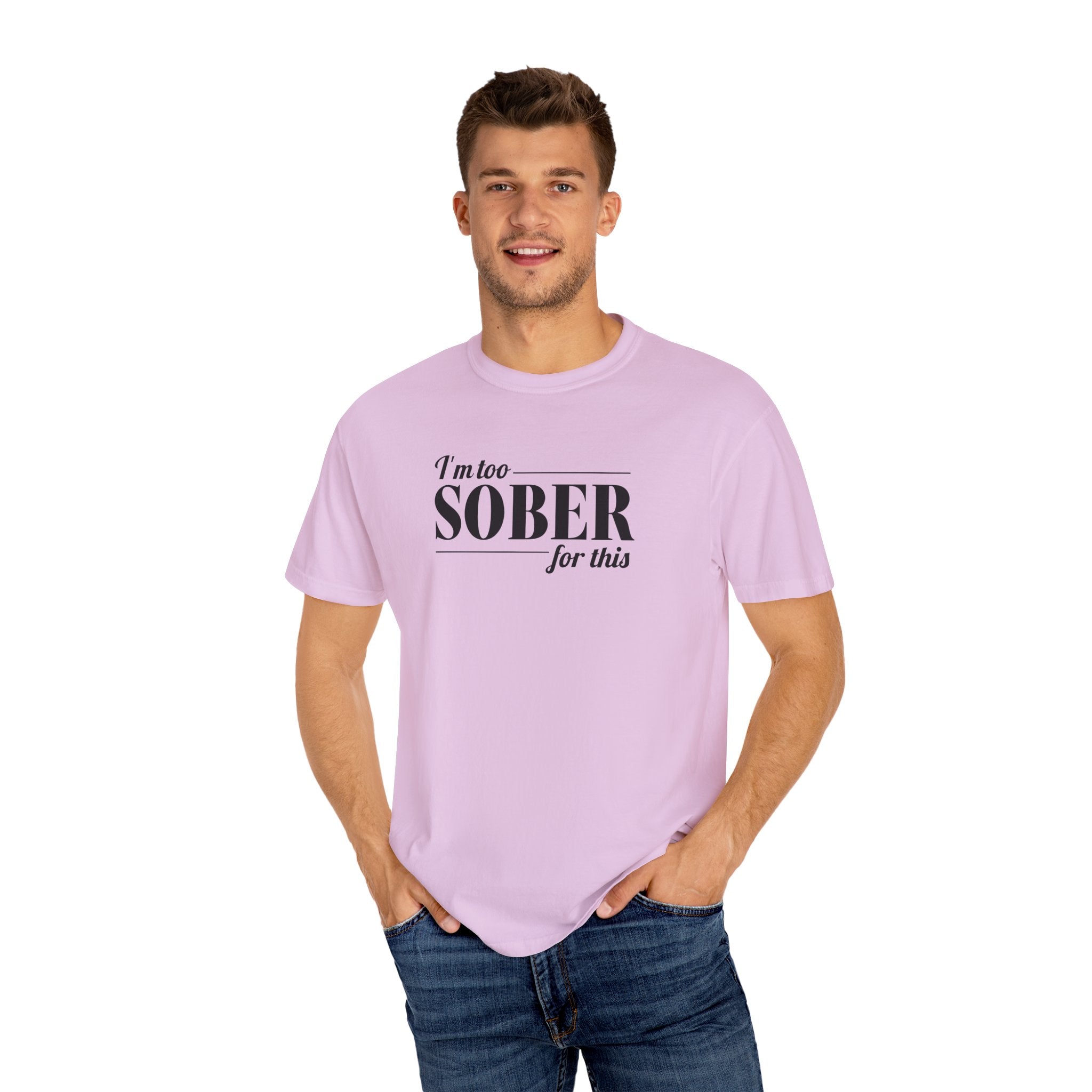 Unisex Garment-Dyed T-shirt I'm to sober tee