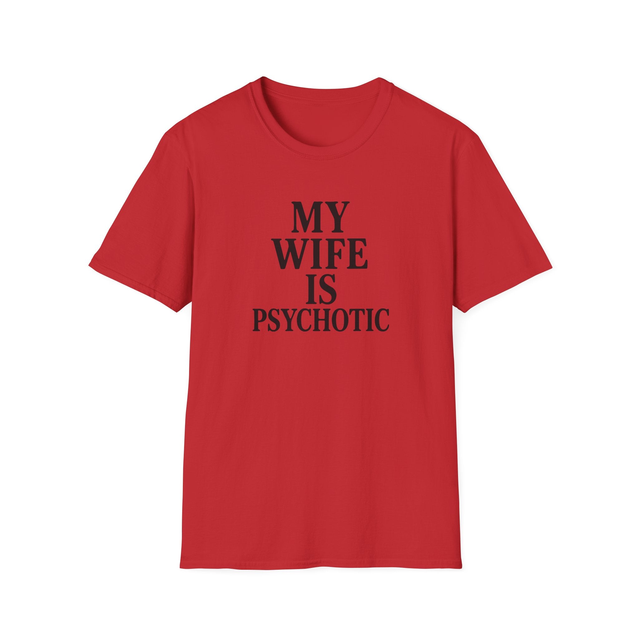 Psychotic Wife Funny Unisex T-Shirt
