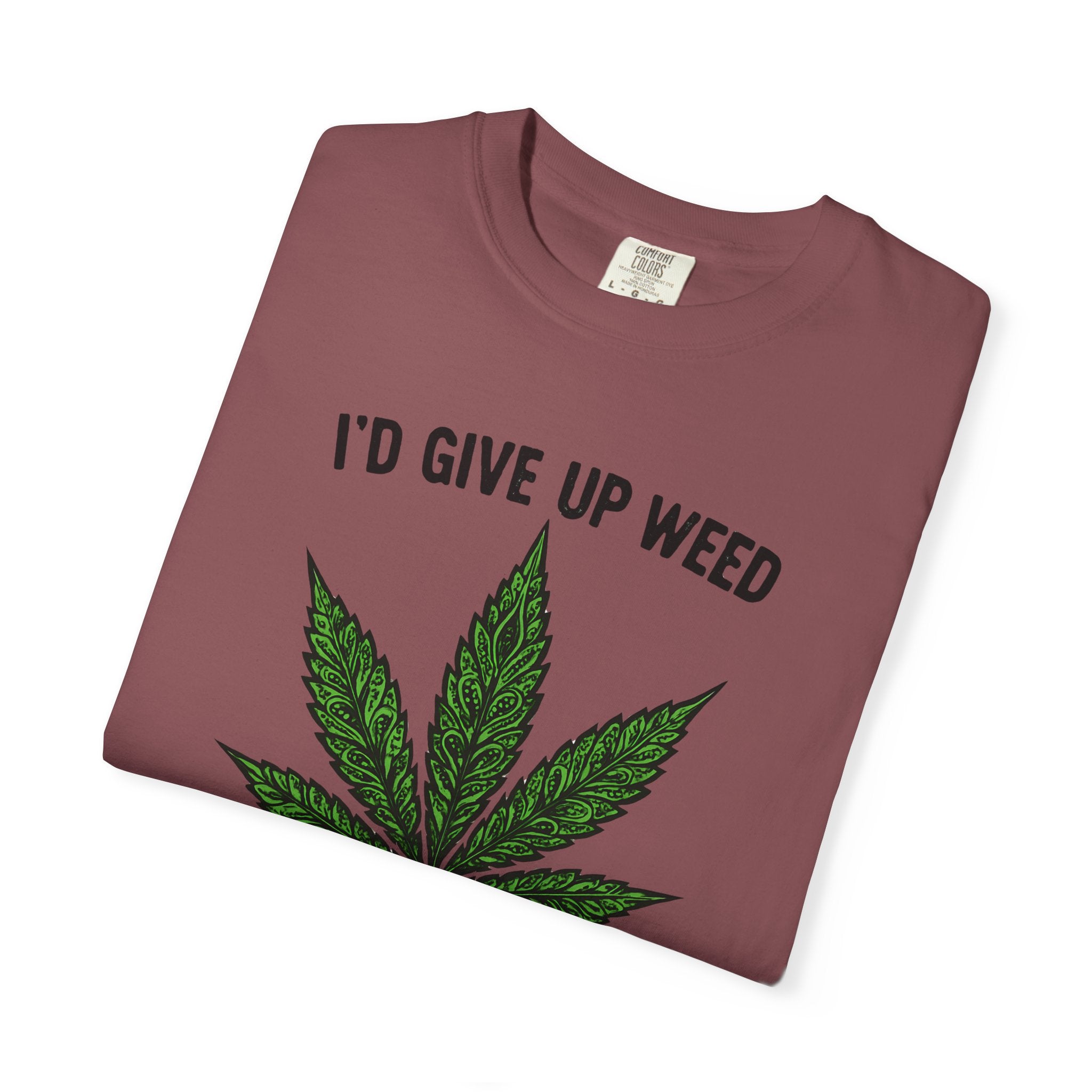 Cannabis Quote Unisex T-Shirt - 'I'd Give Up Weed But I'm No Quitter'