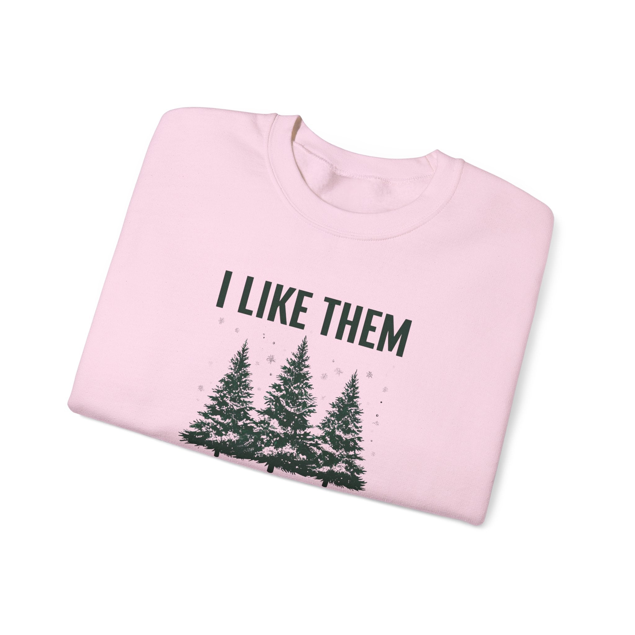 Sweatshirt — I Like Them Real Thick and Sprucy Pine Tree Crewneck