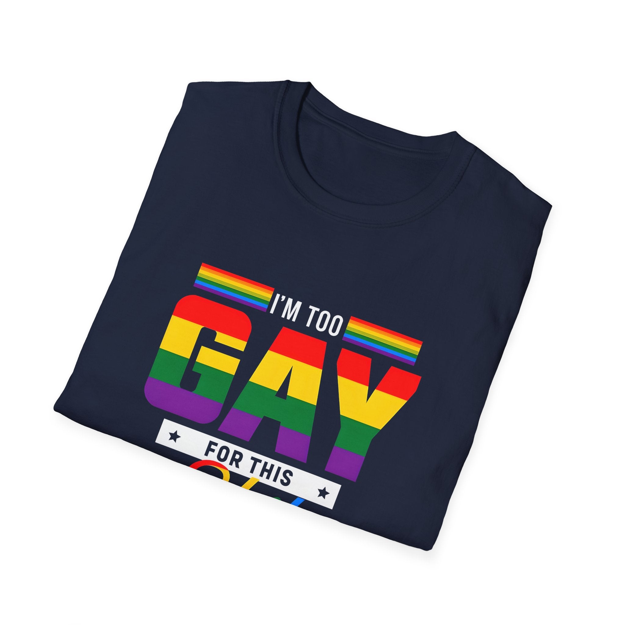 Too Gay For This Shit Rainbow T-Shirt — LGBTQ Pride Graphic Tee