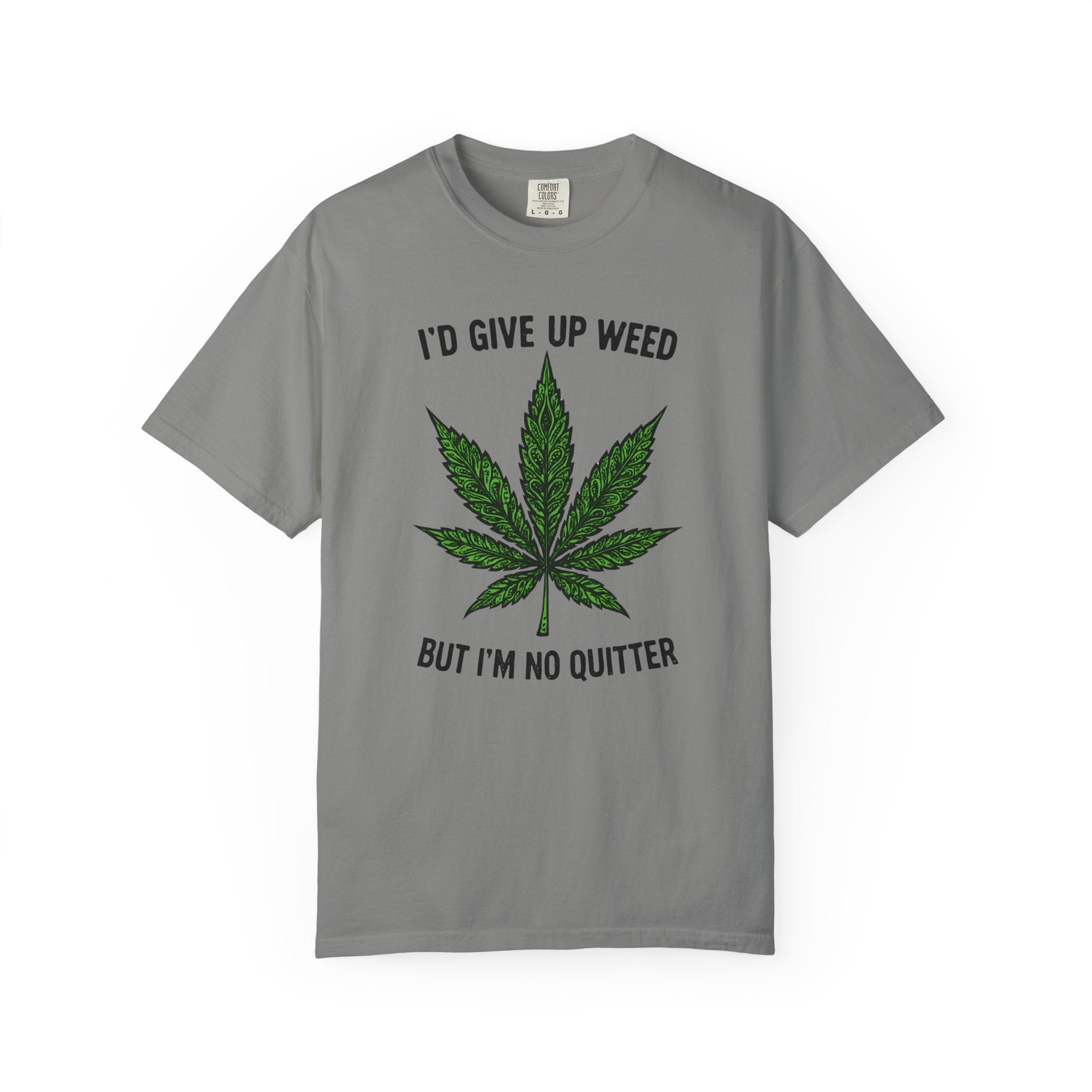 Cannabis Quote Unisex T-Shirt - 'I'd Give Up Weed But I'm No Quitter'