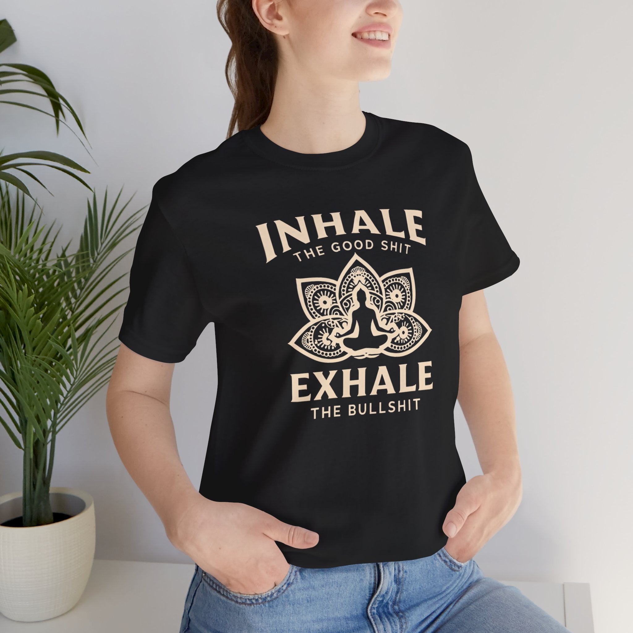 Inhale the Good, Exhale the Bullshit T-Shirt — Yoga Meditation Graphic Tee