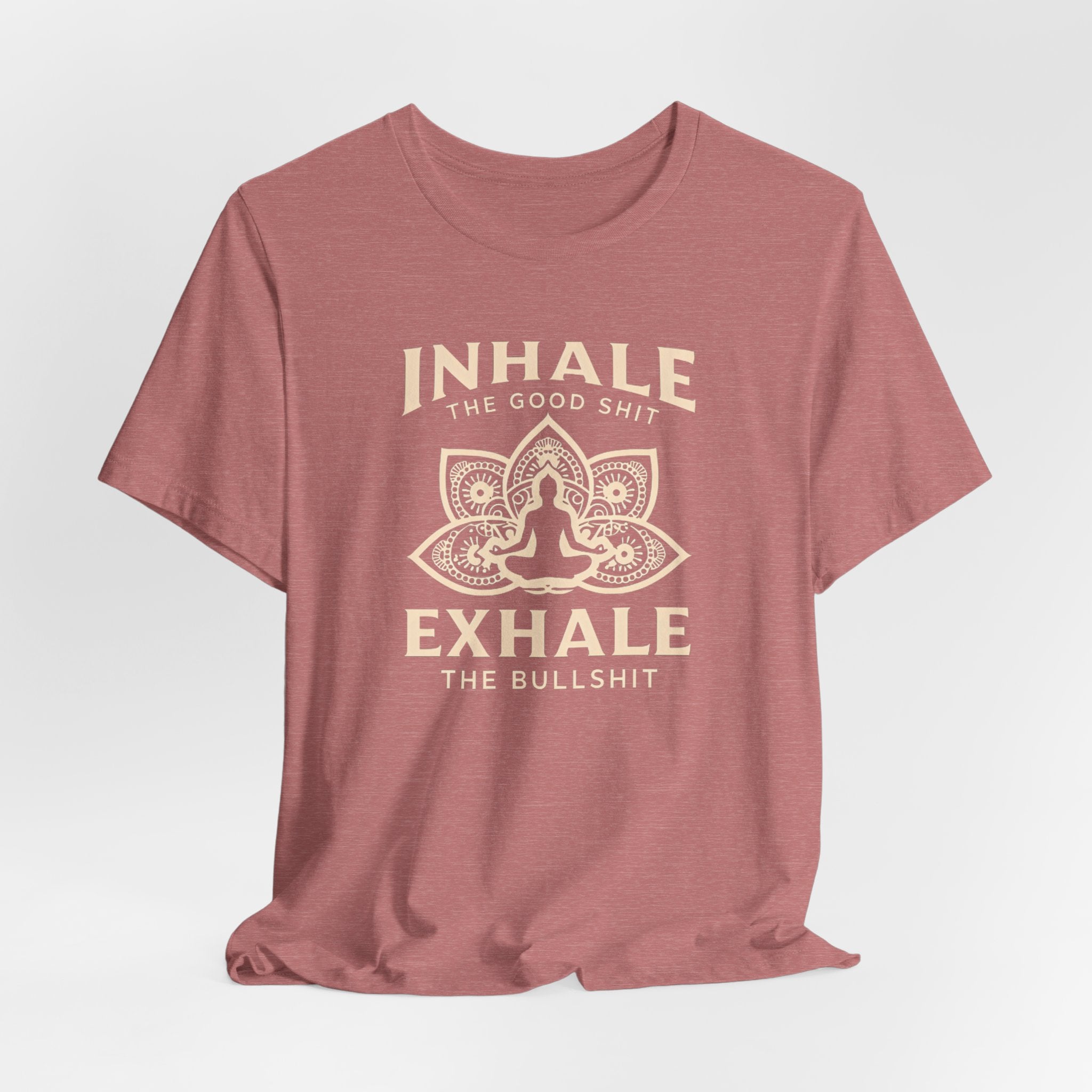 Inhale the Good, Exhale the Bullshit T-Shirt — Yoga Meditation Graphic Tee
