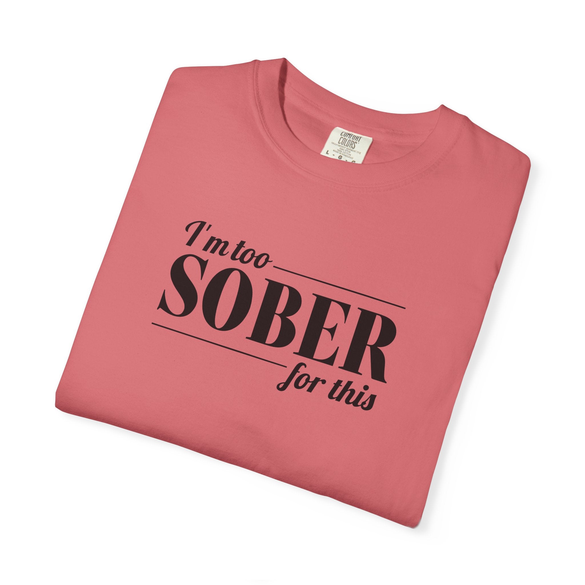 Unisex Garment-Dyed T-shirt I'm to sober tee