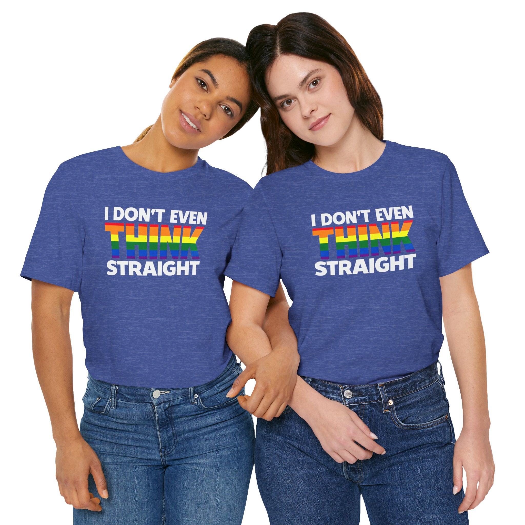 I Don't Even Think Straight Tee — Rainbow Pride Graphic T-Shirt