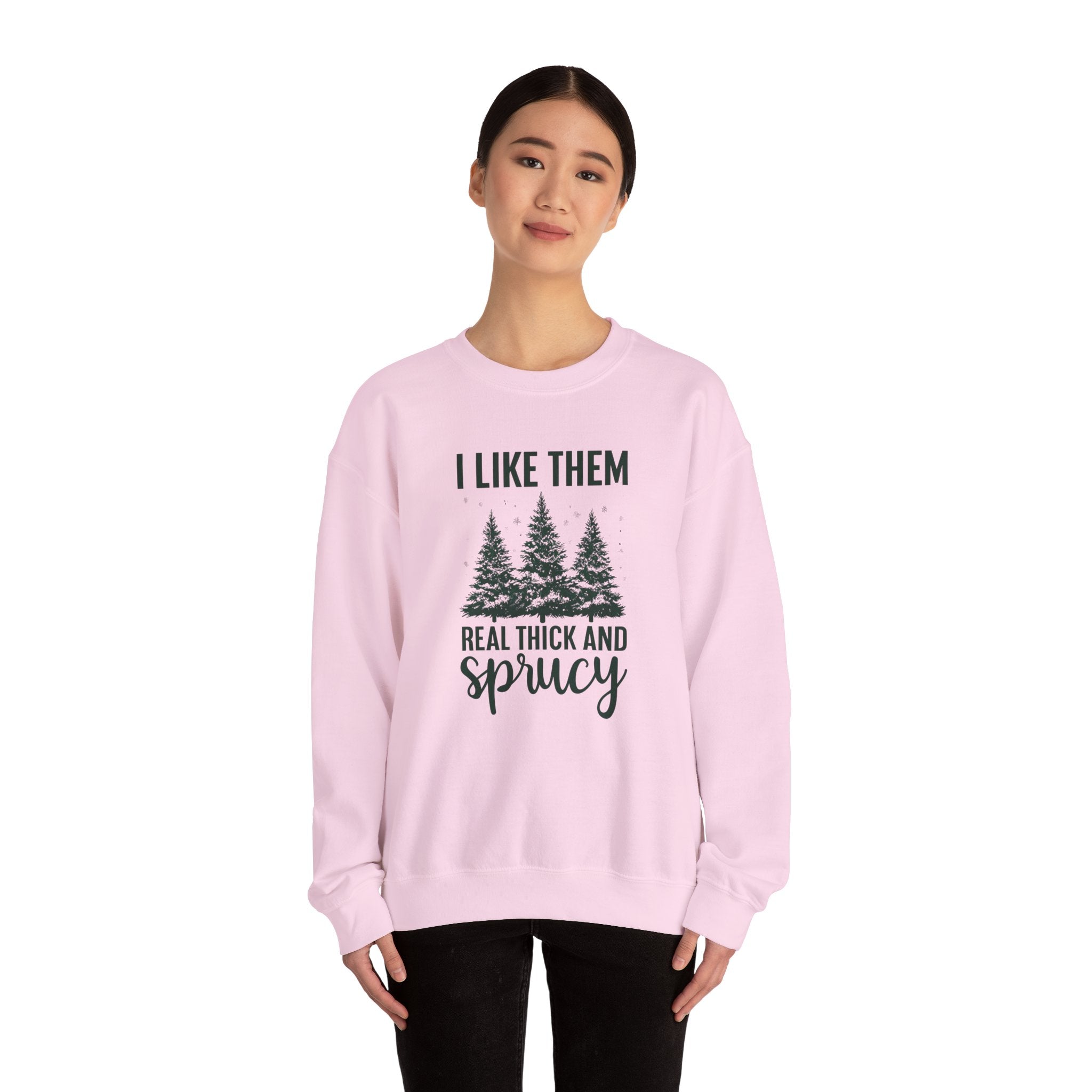 Sweatshirt — I Like Them Real Thick and Sprucy Pine Tree Crewneck