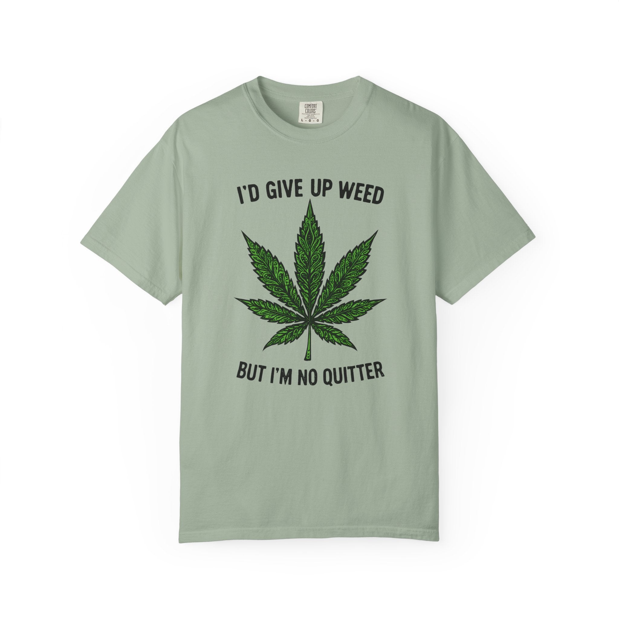 Cannabis Quote Unisex T-Shirt - 'I'd Give Up Weed But I'm No Quitter'