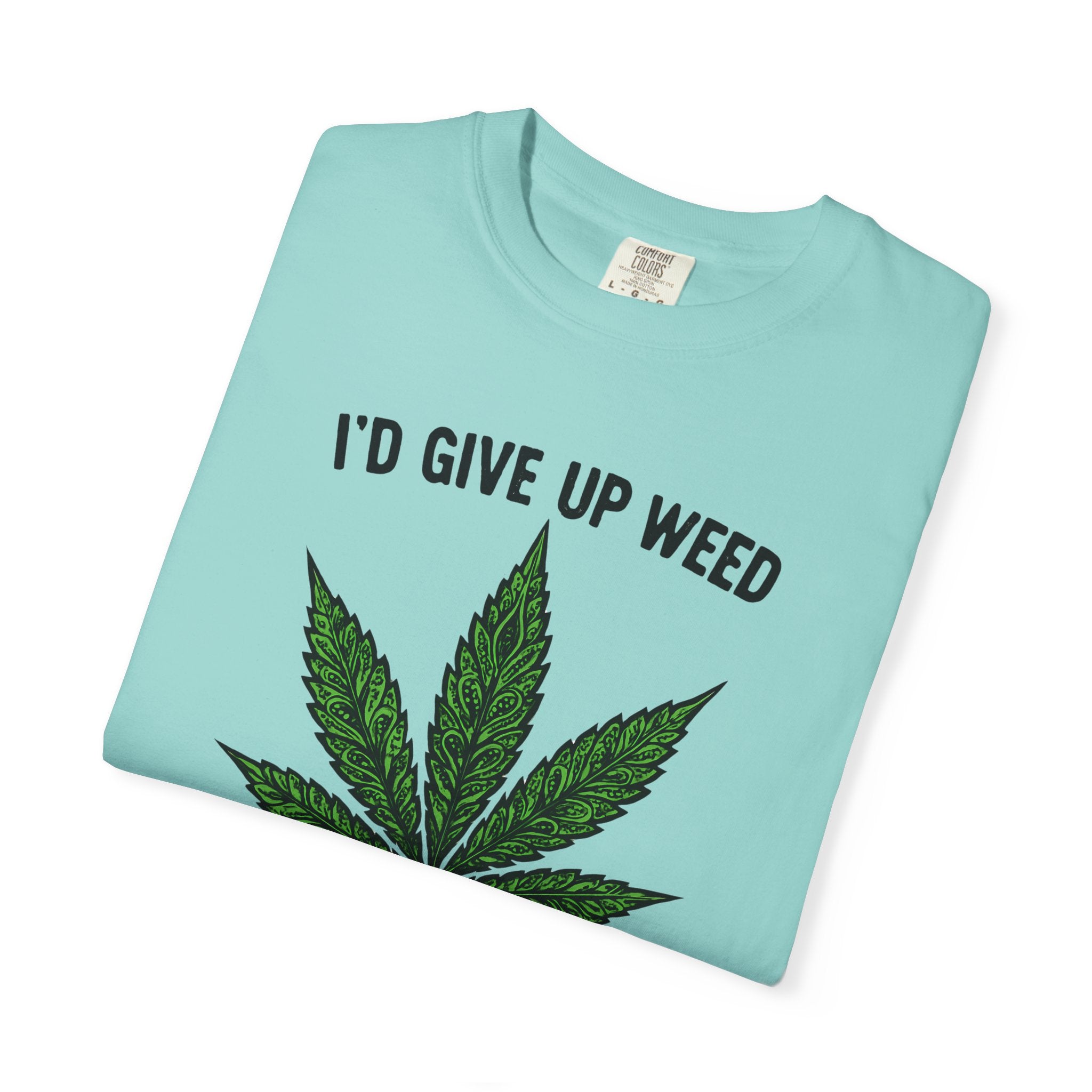 Cannabis Quote Unisex T-Shirt - 'I'd Give Up Weed But I'm No Quitter'