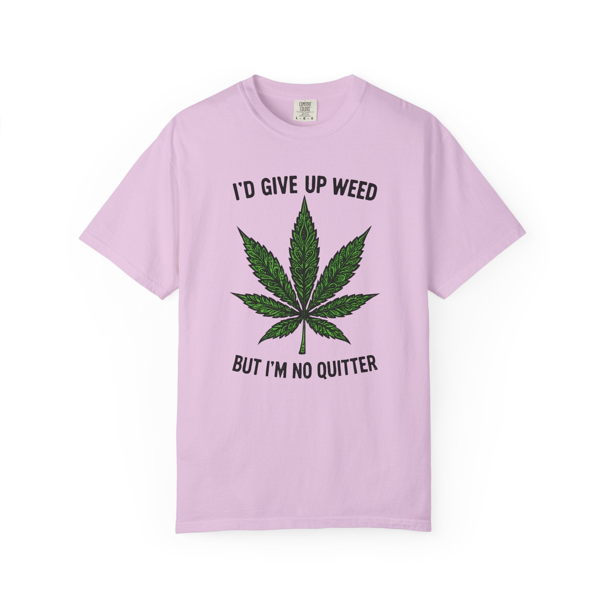 Cannabis Quote Unisex T-Shirt - 'I'd Give Up Weed But I'm No Quitter'