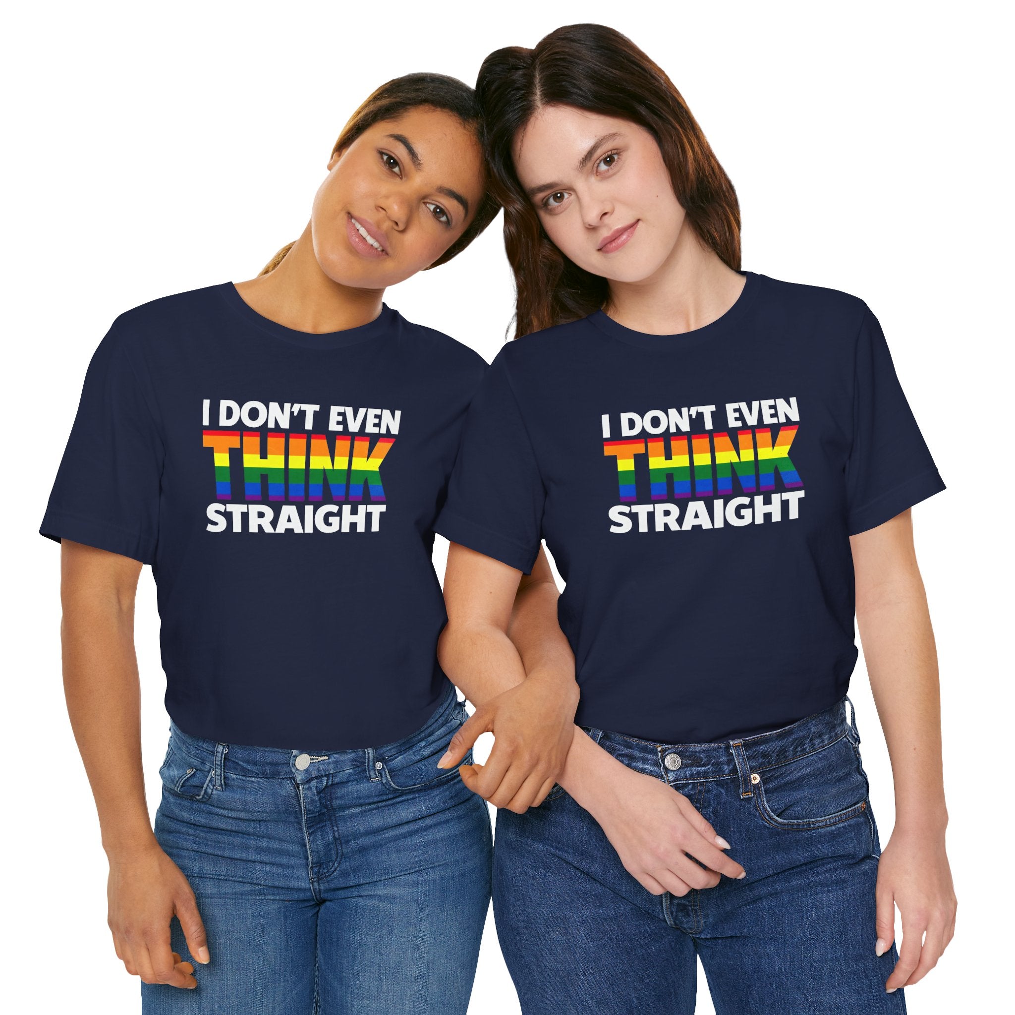 I Don't Even Think Straight Tee — Rainbow Pride Graphic T-Shirt