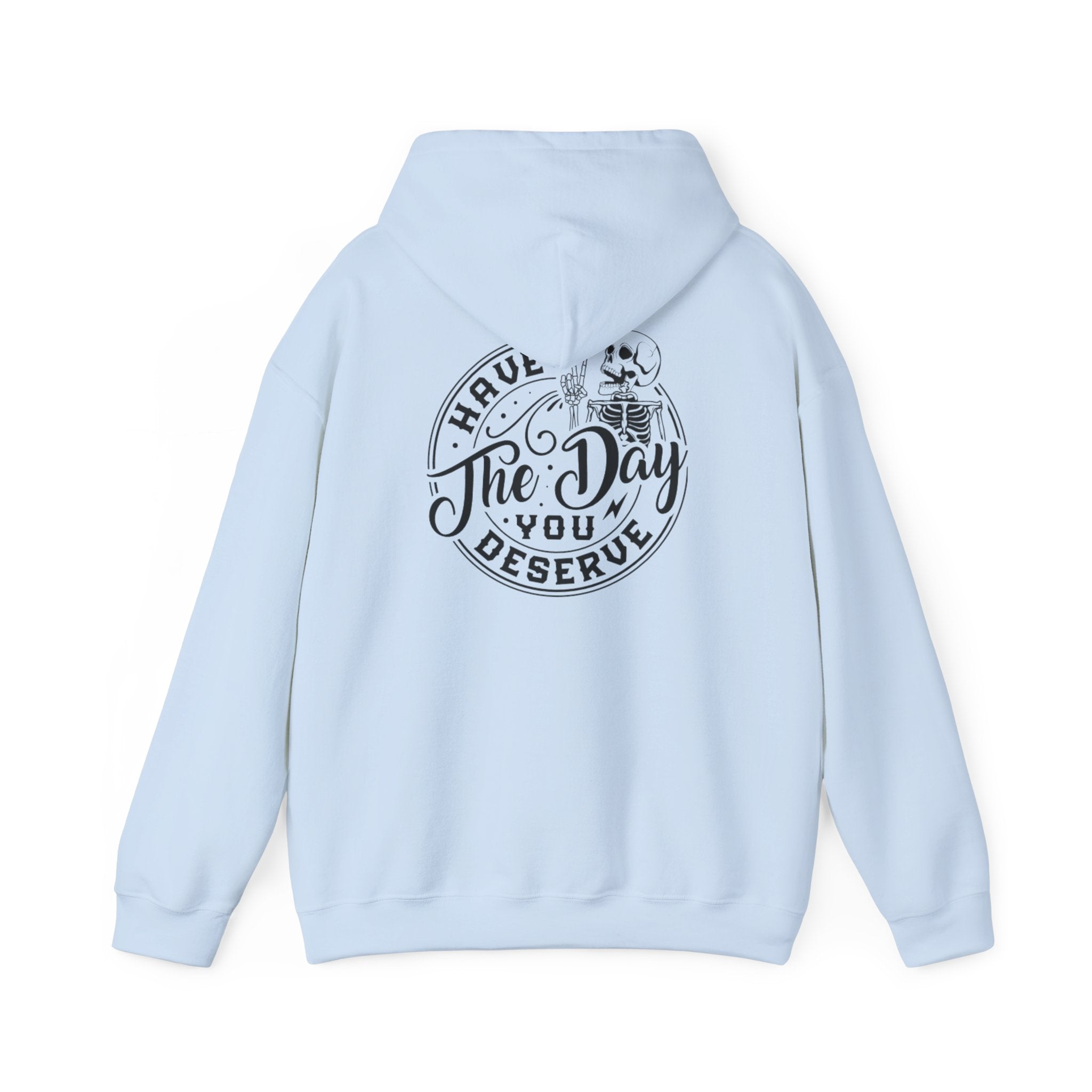Hooded Sweatshirt - 'Have the Day You Deserve'