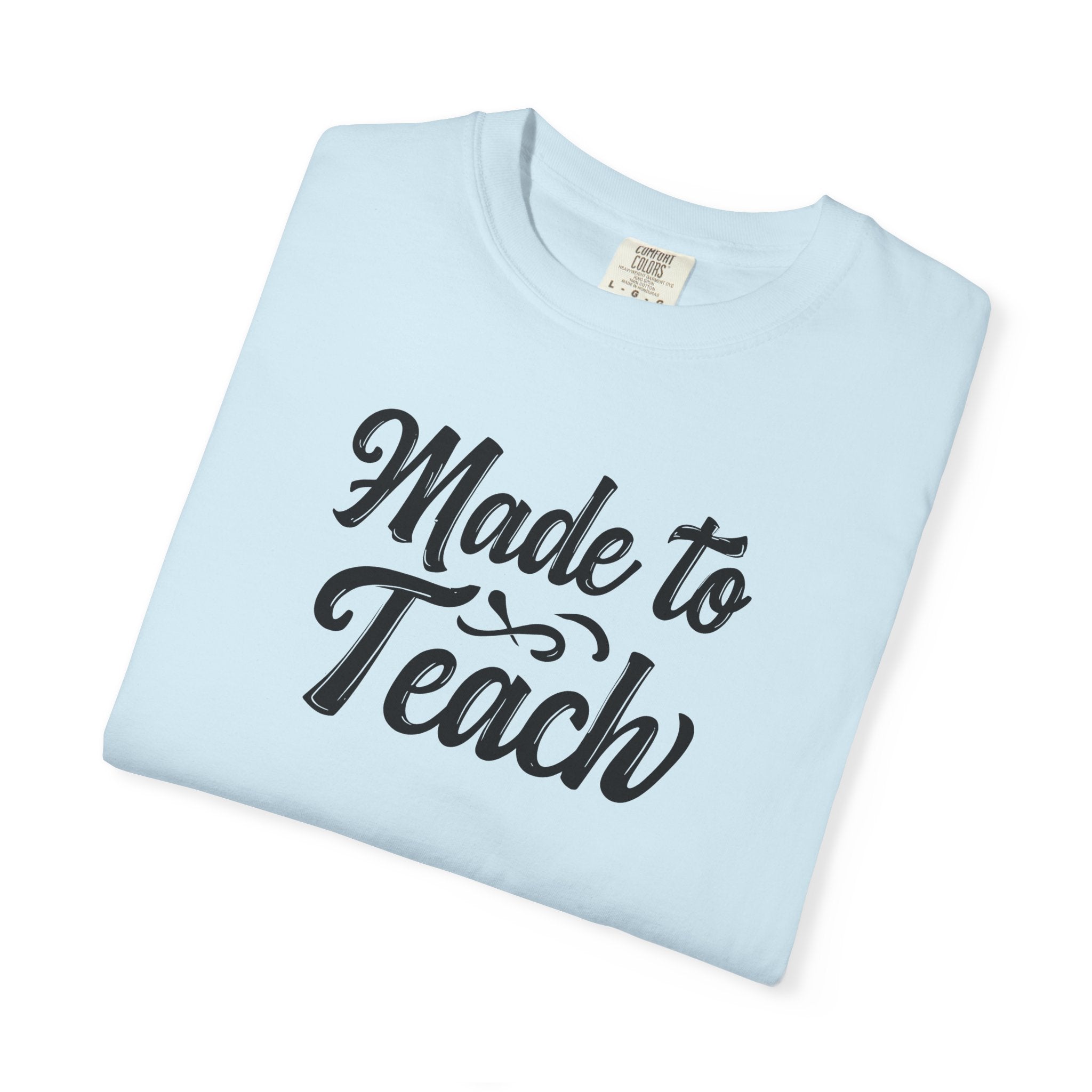Made to Teach Unisex Garment-Dyed T-Shirt