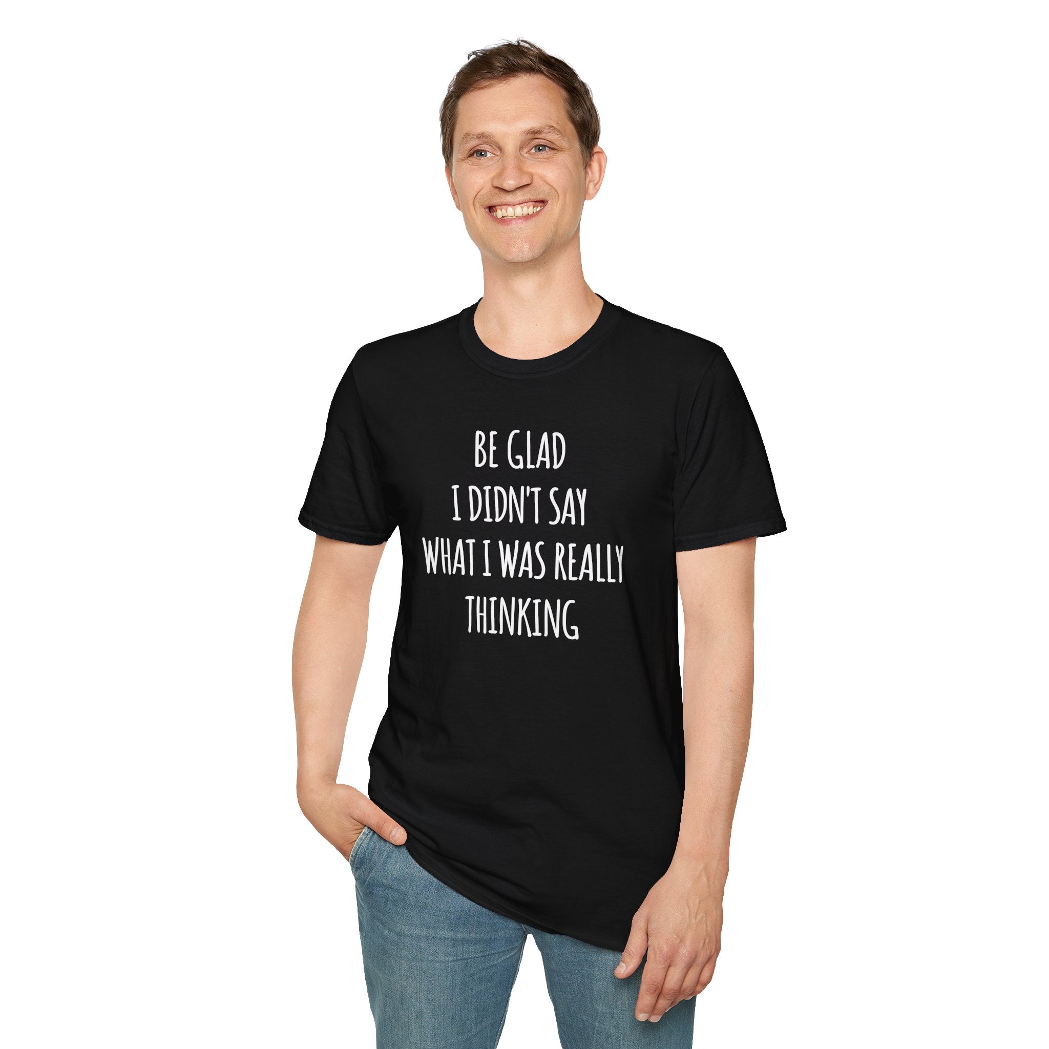 Be Glad Quote Unisex Softstyle T-Shirt